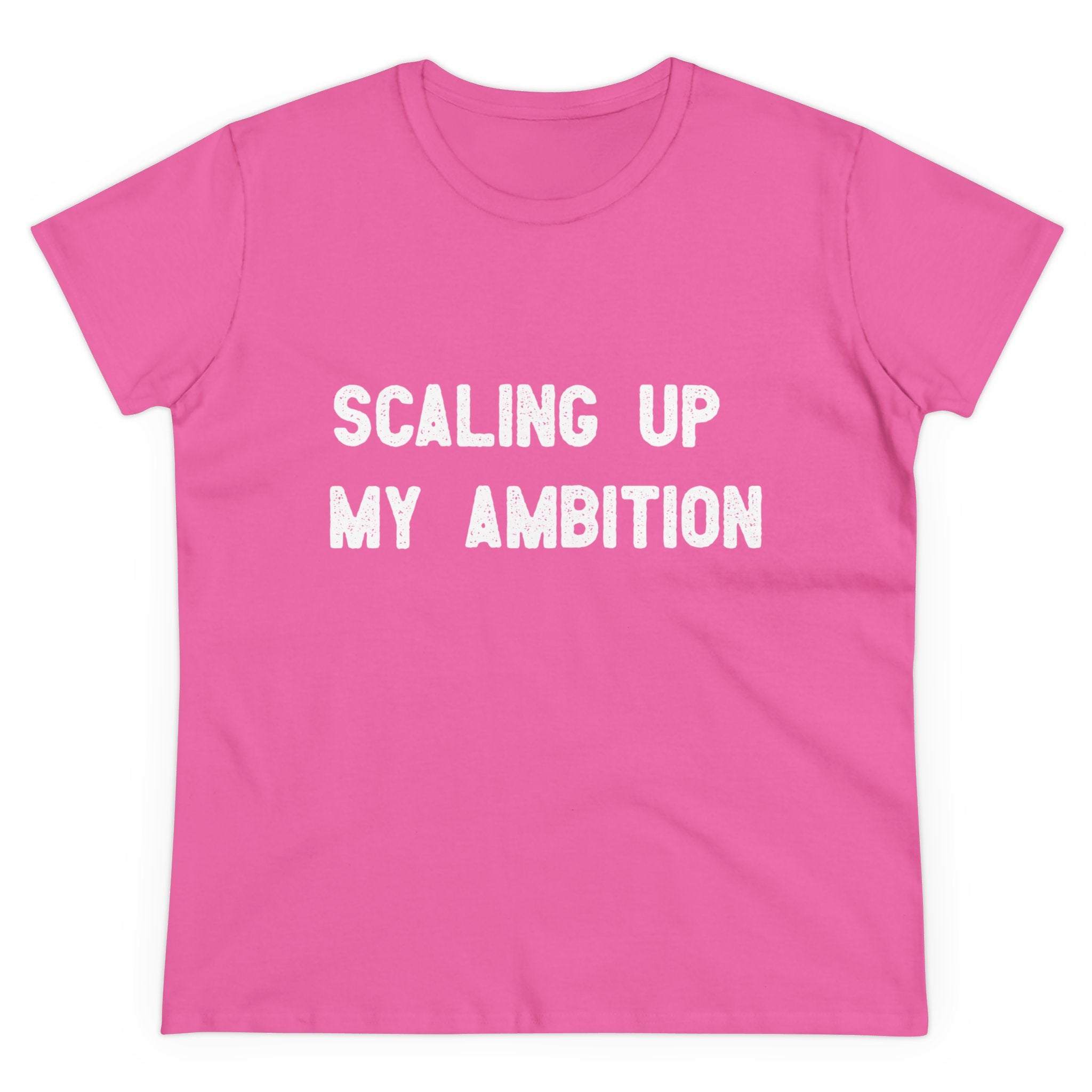 Scaling Up My Ambition - Women's Tee, made from pre-shrunk cotton, showcases the bold message "Scaling Up My Ambition" in crisp white text on a lively pink background.