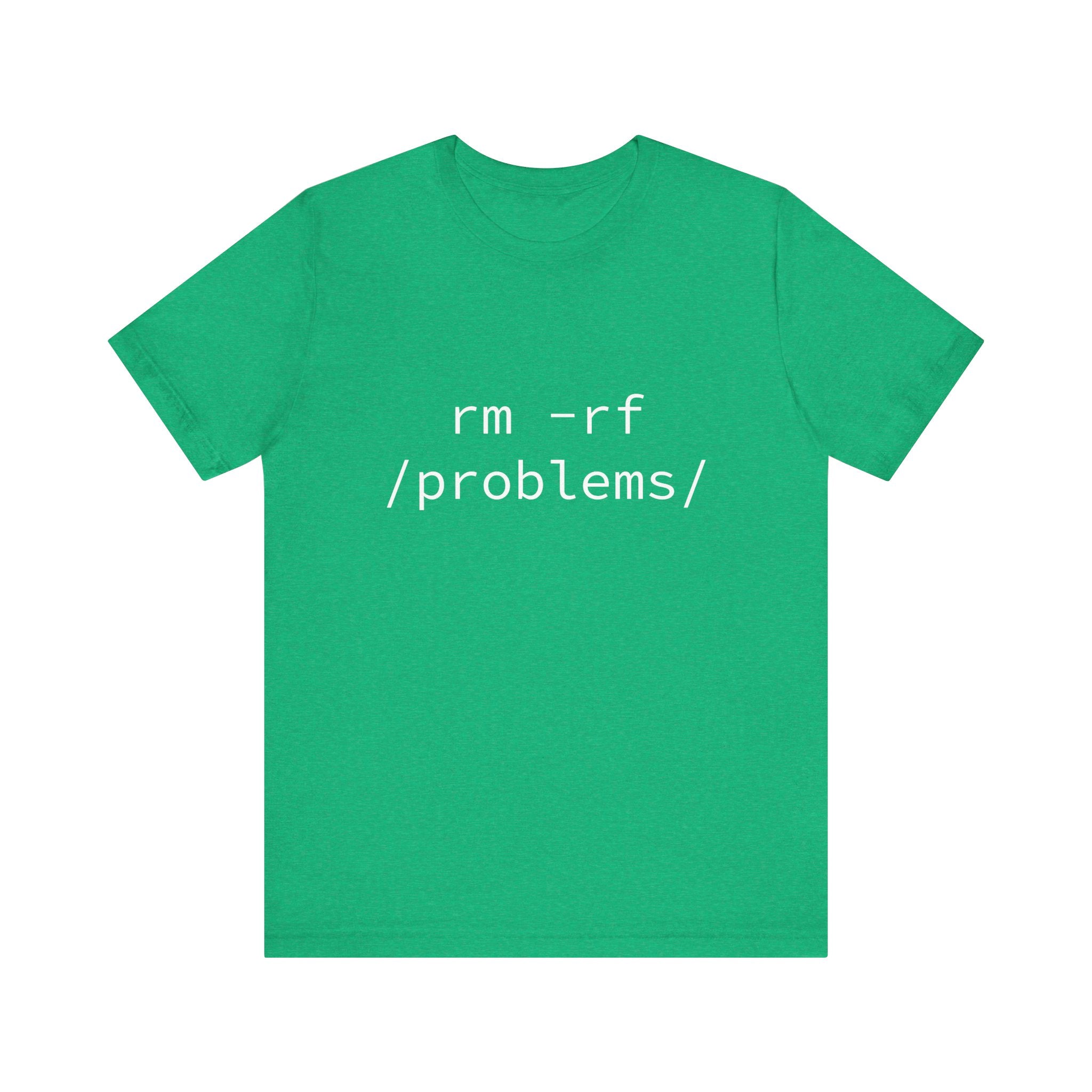 The RMRF Problems - T-Shirt, made from Airlume combed cotton, showcases the striking white text "rm -rf /problems/" on a green t-shirt. Ideal for everyday wear, it offers a seamless blend of comfort and style.