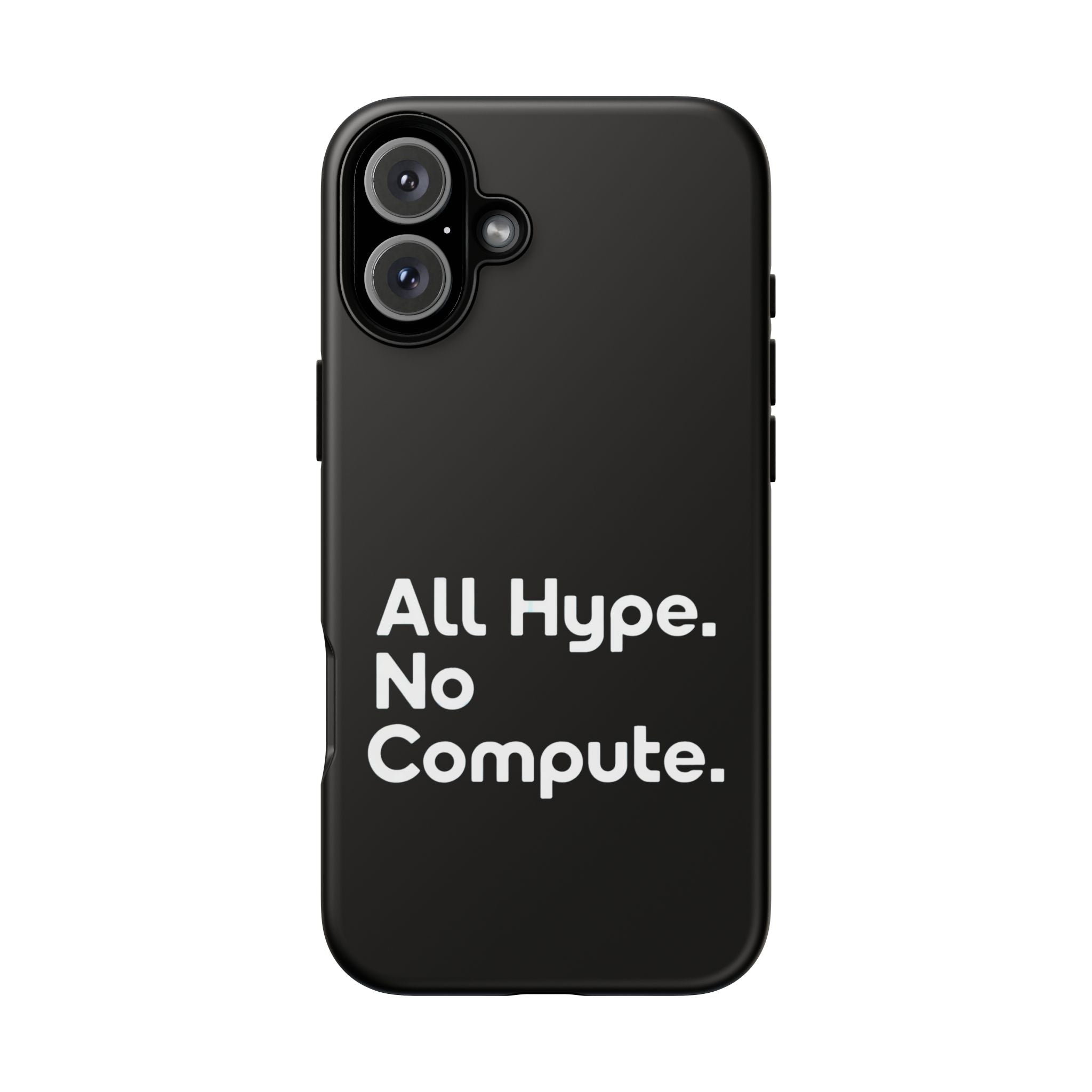 ALL HYPE NO COMPUTE- Impact-Resistant Phone Case