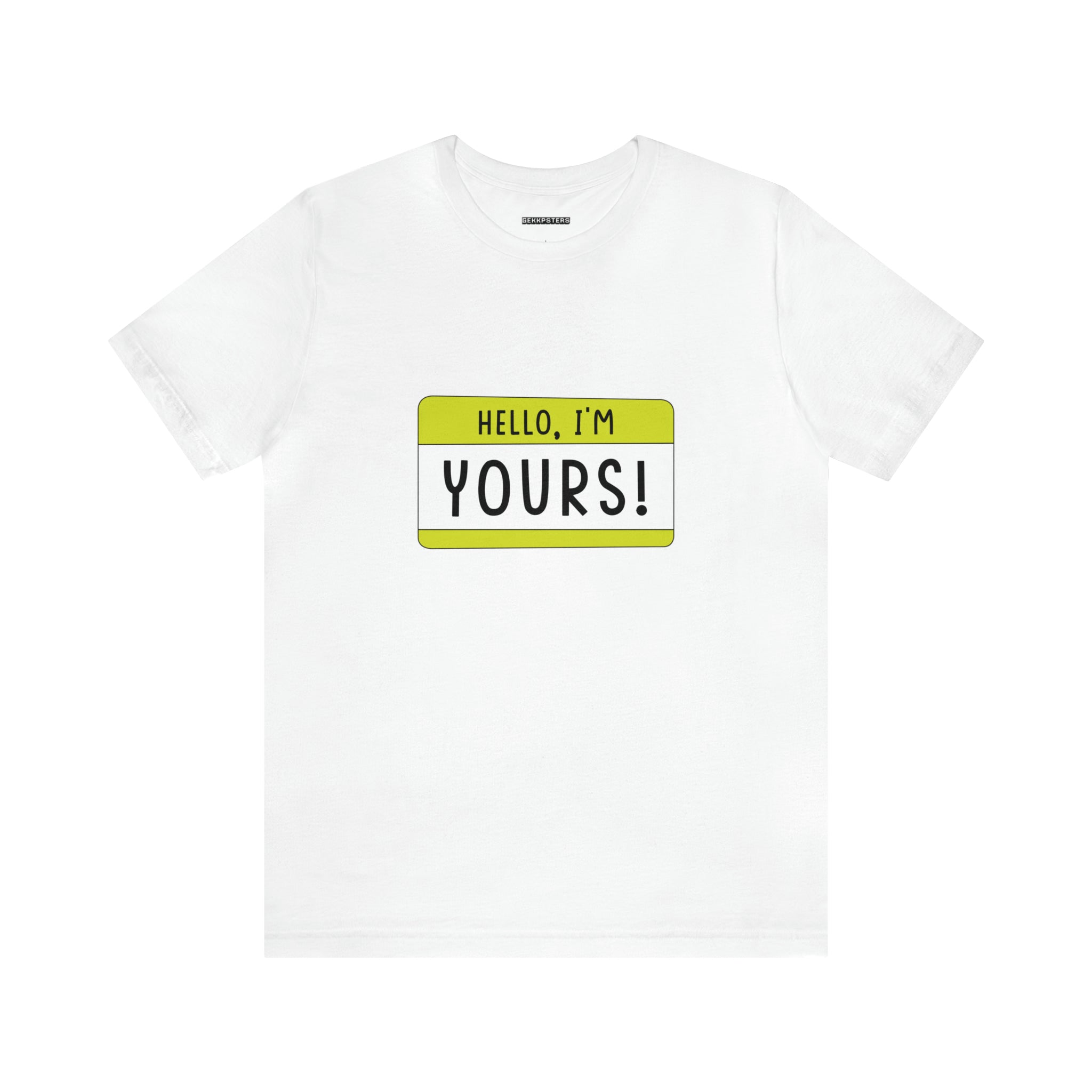 A white Hello, I'm YOURS T-Shirt with a yellow name tag graphic that reads "hello, I'm yours!" on the chest area, perfect for any geeky gaming enthusiast.