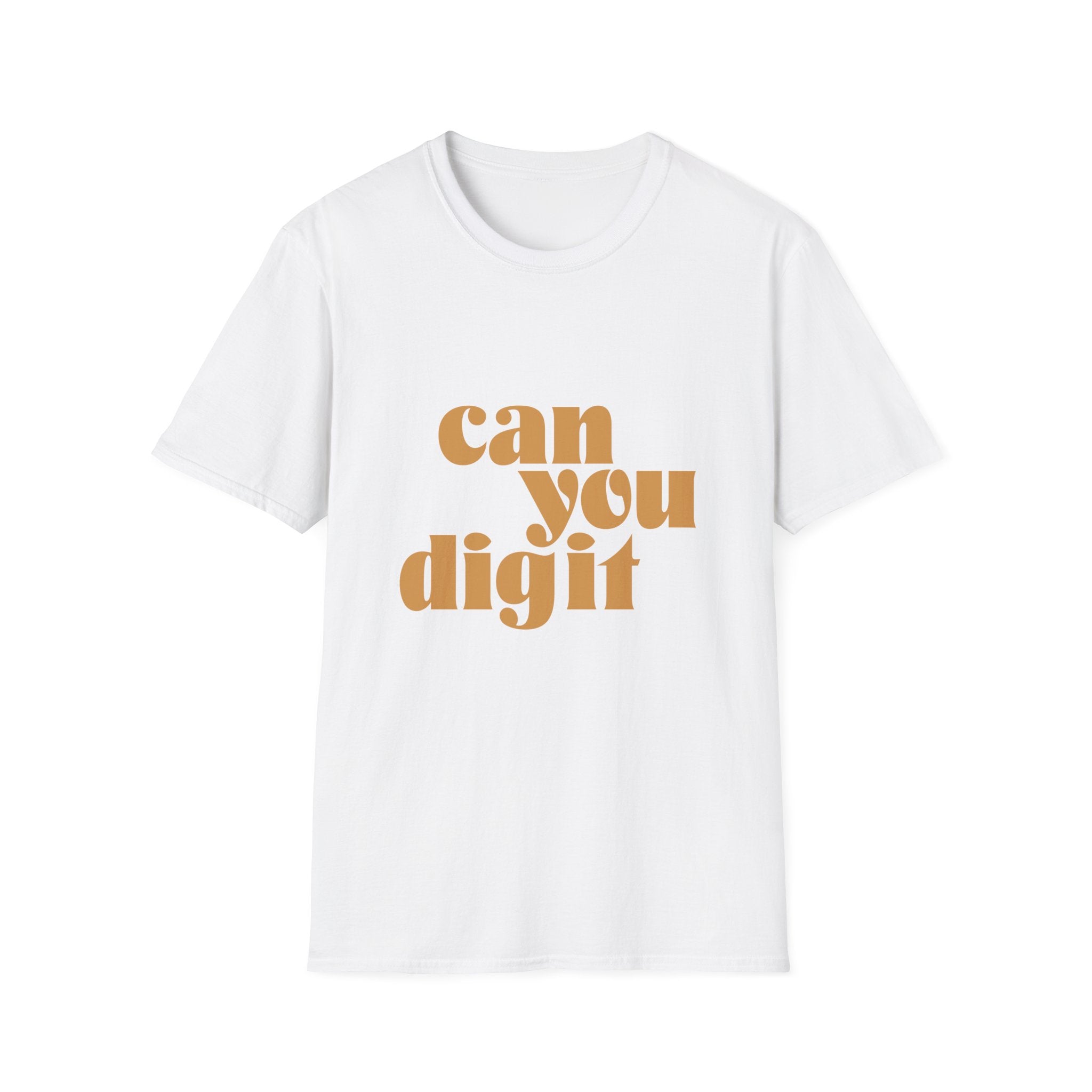 White T-shirt featuring the text "Can You Digit" in large, bold, golden-brown letters on the front.