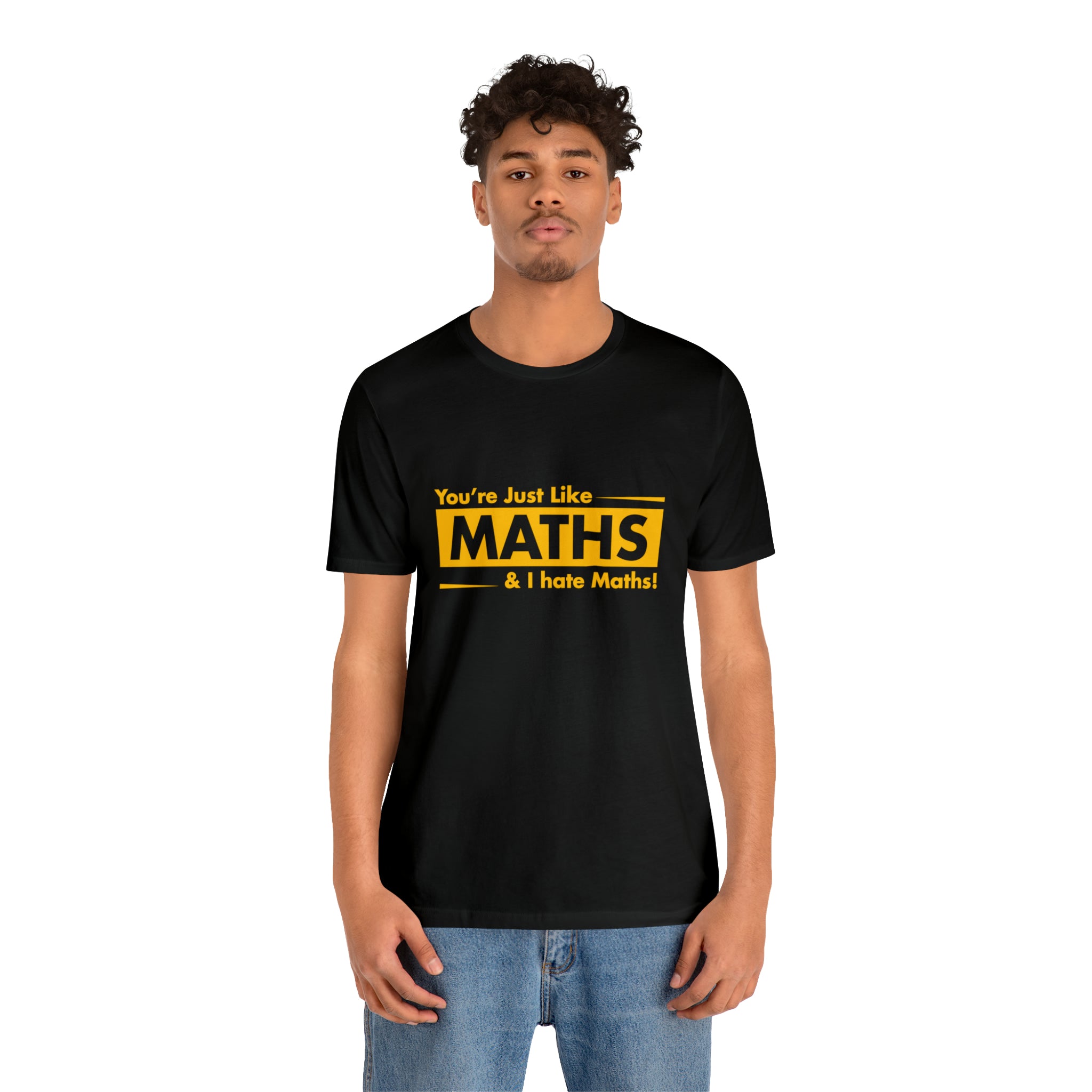 A man with a great fashion sense wears a black "You are just like maths and I hate maths" T-shirt.