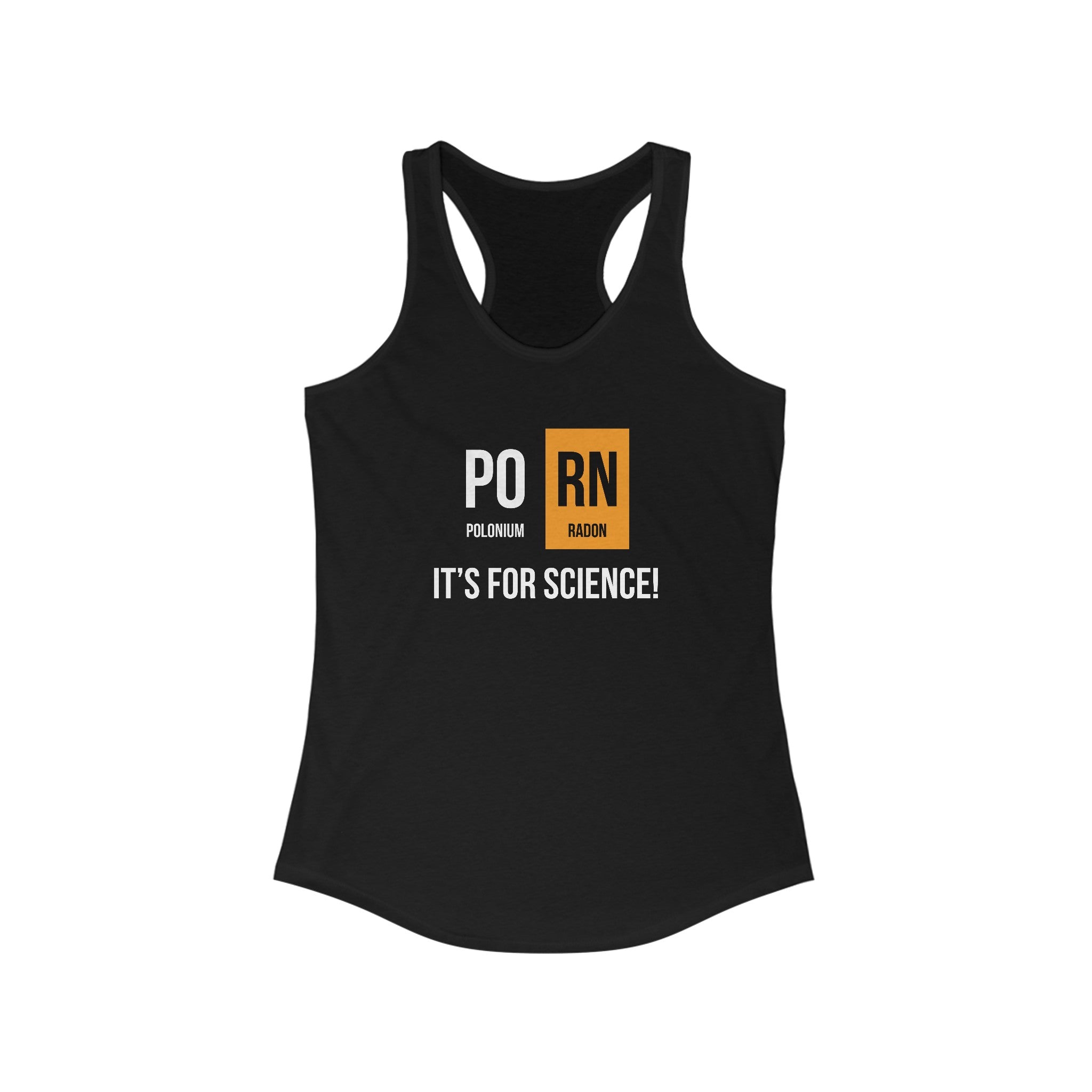 PO-RN - Women's Racerback Tank featuring a design that reads "PO RN" with "Polonium" and "Radon" below in periodic table style squares, and the caption "IT'S FOR SCIENCE!" underneath. Perfect for an active living or dynamic lifestyle.
