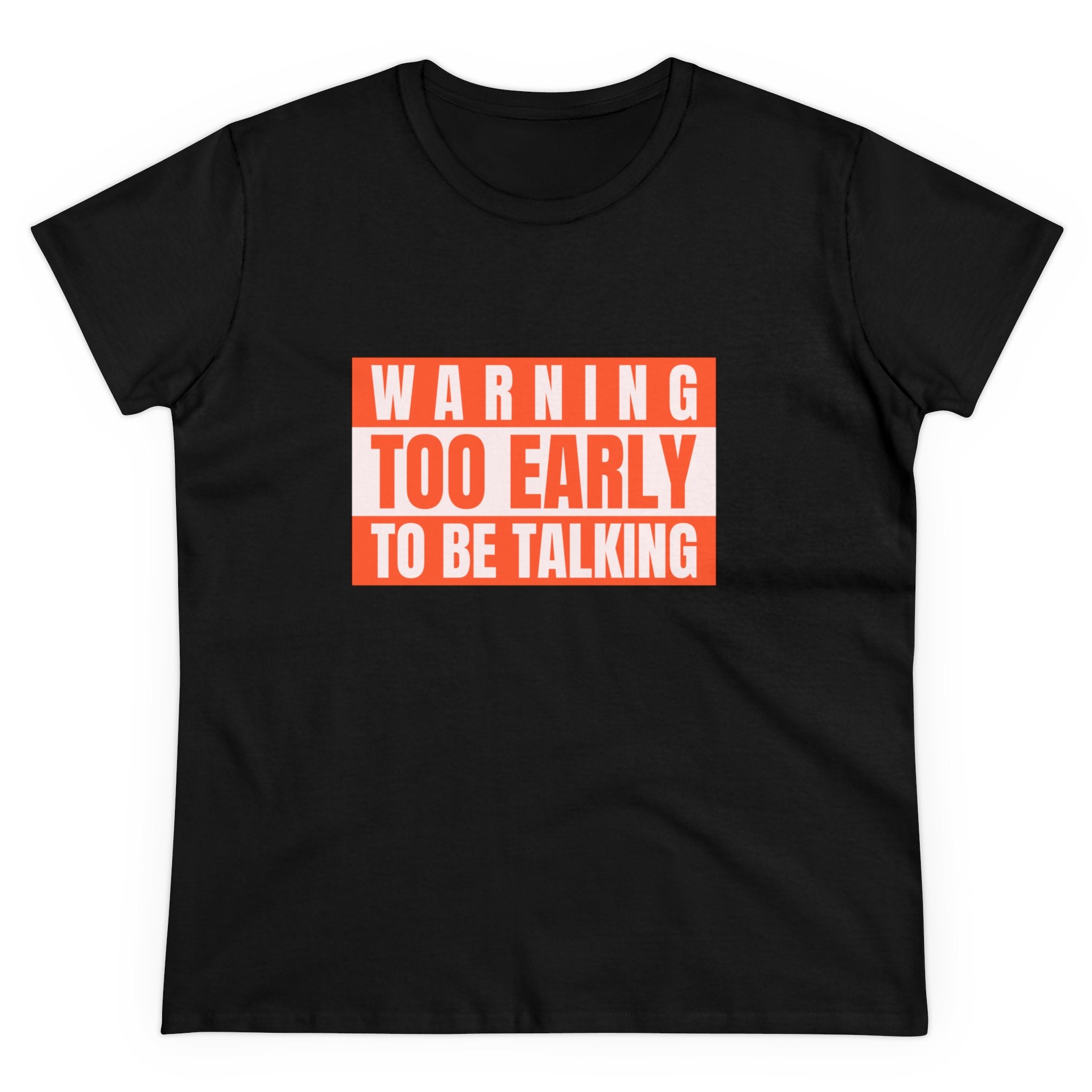 Too Early To Be Talking - Women's Tee