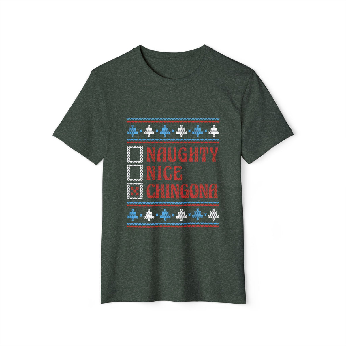 Naughty, Nice, Chingona Ugly Sweater Recycled Organic Tee