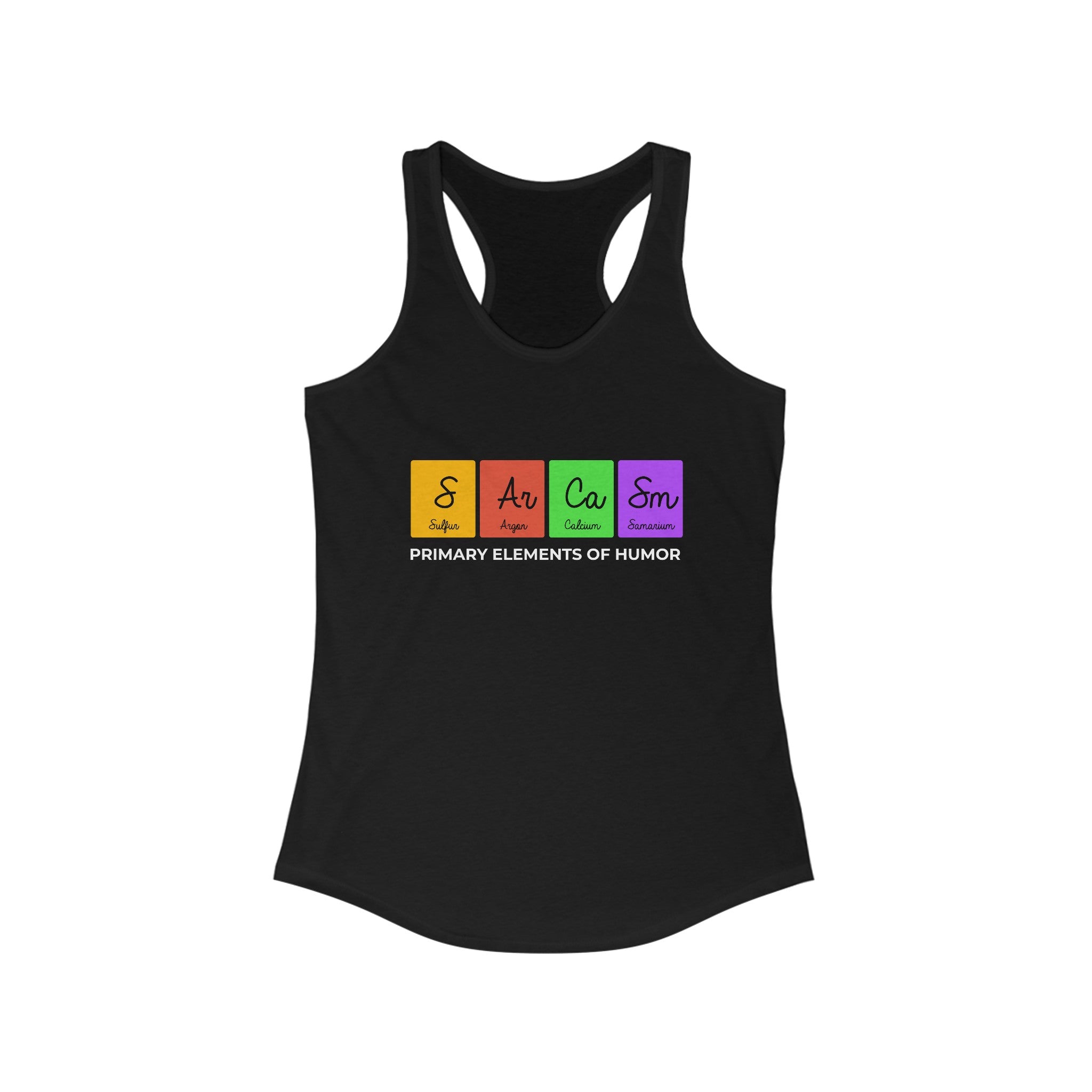 A lightweight, S-Ar-Ca-Sm - Women's Racerback Tank featuring a black design with periodic table elements spelling "Sarcasm" and the text "Primary Elements of Humor" below, perfect for an active life.