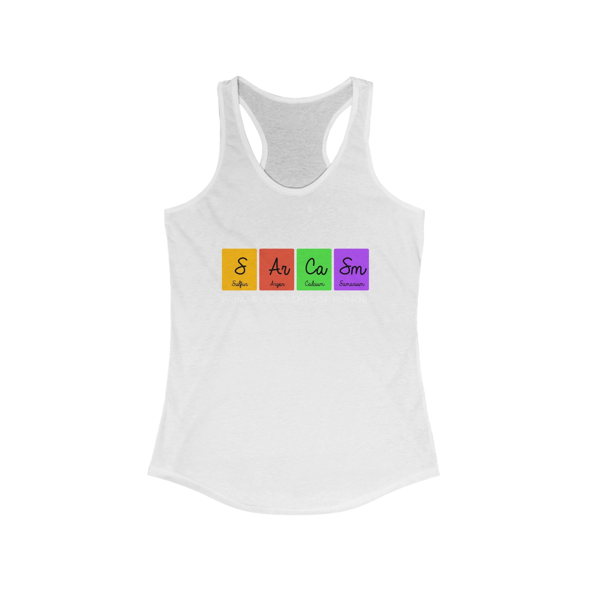 S-Ar-Ca-Sm - Women's Racerback Tank: This lightweight white racerback tank top features the text "Sarcasm" written using colorful periodic table element symbols: S, Ar, Ca, Sm—perfect for an active life.