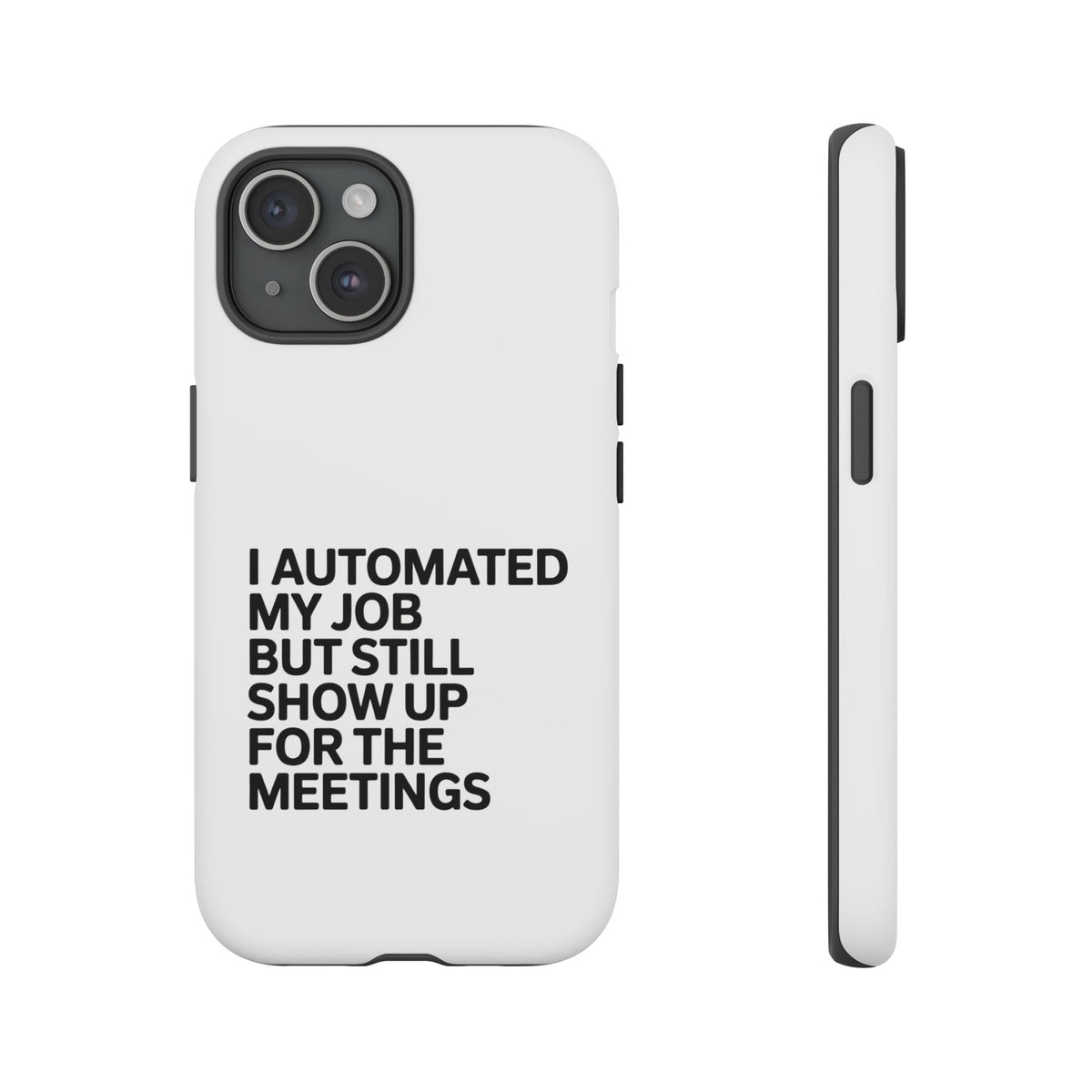 I Automated My Job But Still Show Up for the Meetings Phone Case