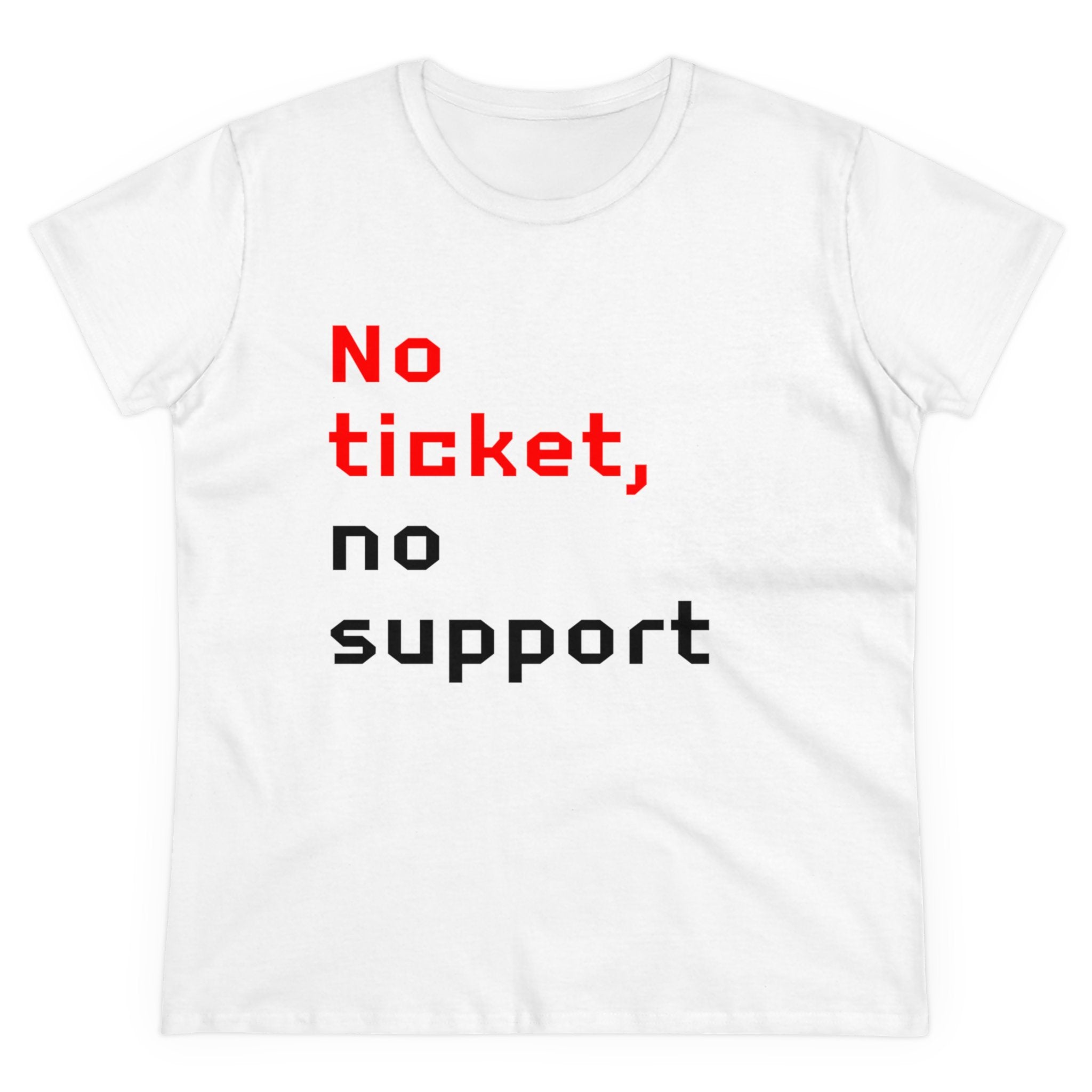 The "No Ticket No Support - Women's Tee" is a white shirt made from pre-shrunk cotton, featuring the text "No Ticket No Support" printed in a pixelated red and black font.