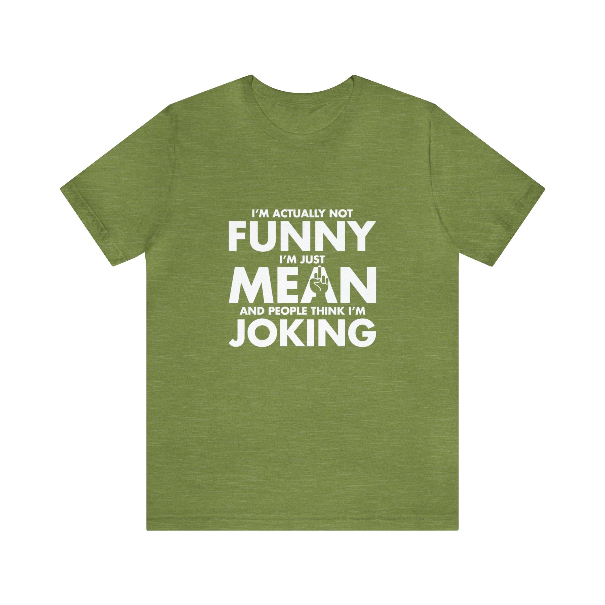 I am actually not funny I am just mean and people think I am joking T-Shirt