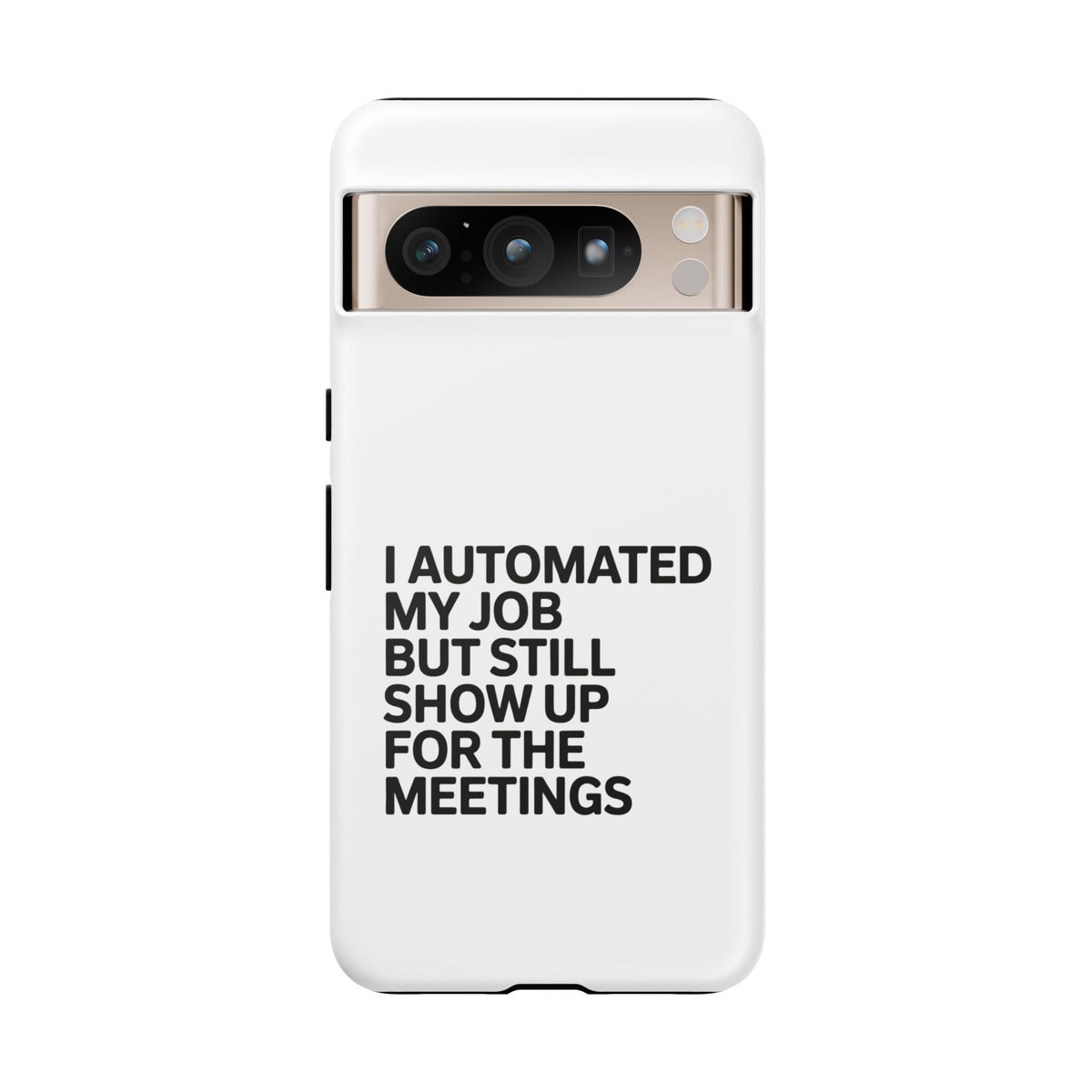 I Automated My Job But Still Show Up for the Meetings Phone Case