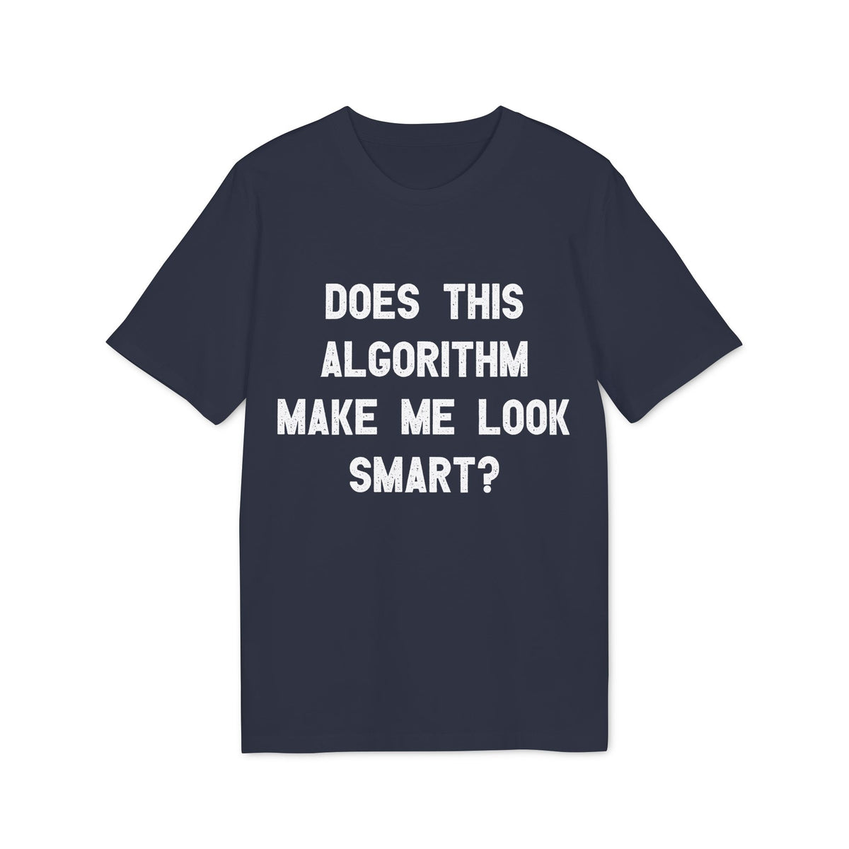 Does This Algorithm Make Me Look Smart? Organic Tee
