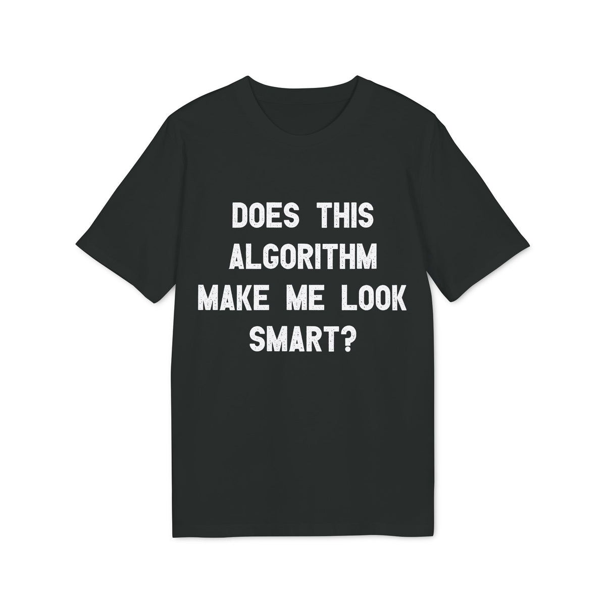 Does This Algorithm Make Me Look Smart? Organic Tee