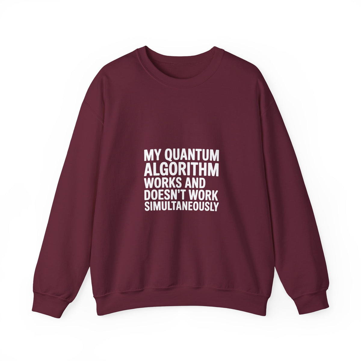 My Quantum Algorithm Works and Doesn't Work Simultaneously Sweatshirt