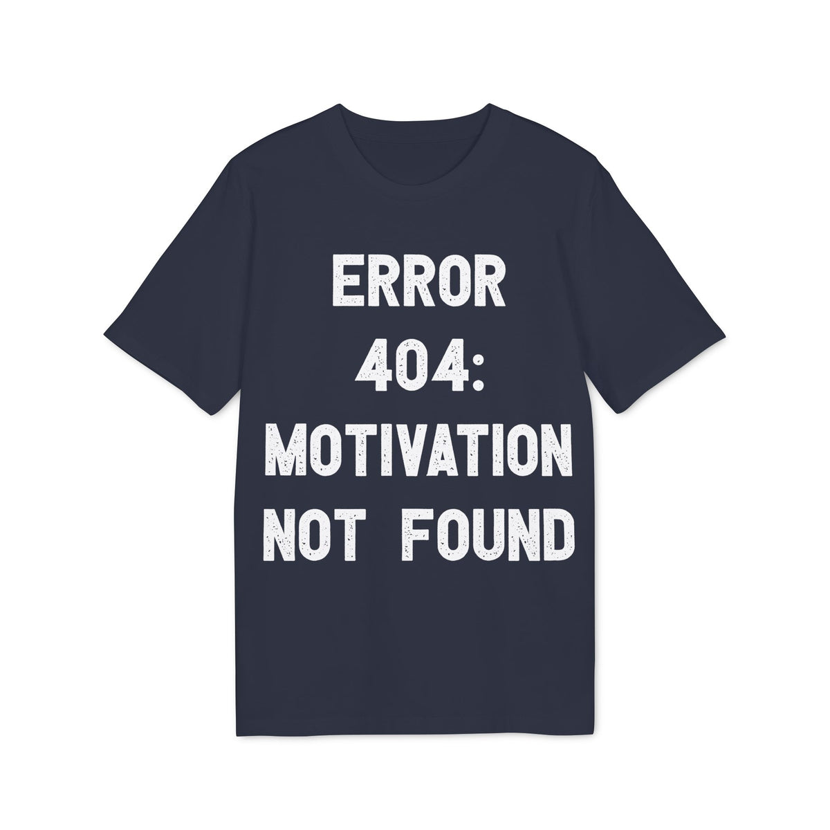 Error 404 Motivation Not Found Organic Tee