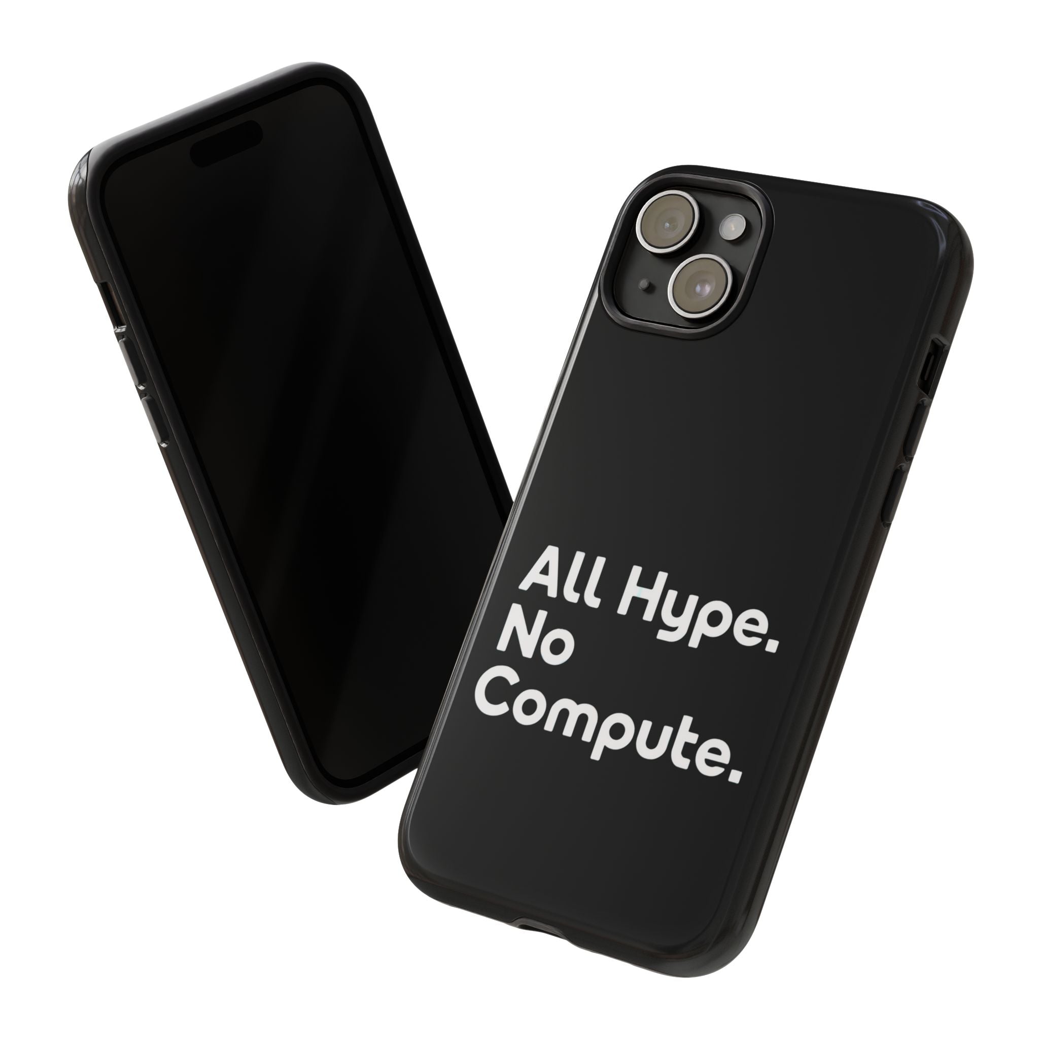 ALL HYPE NO COMPUTE- Impact-Resistant Phone Case