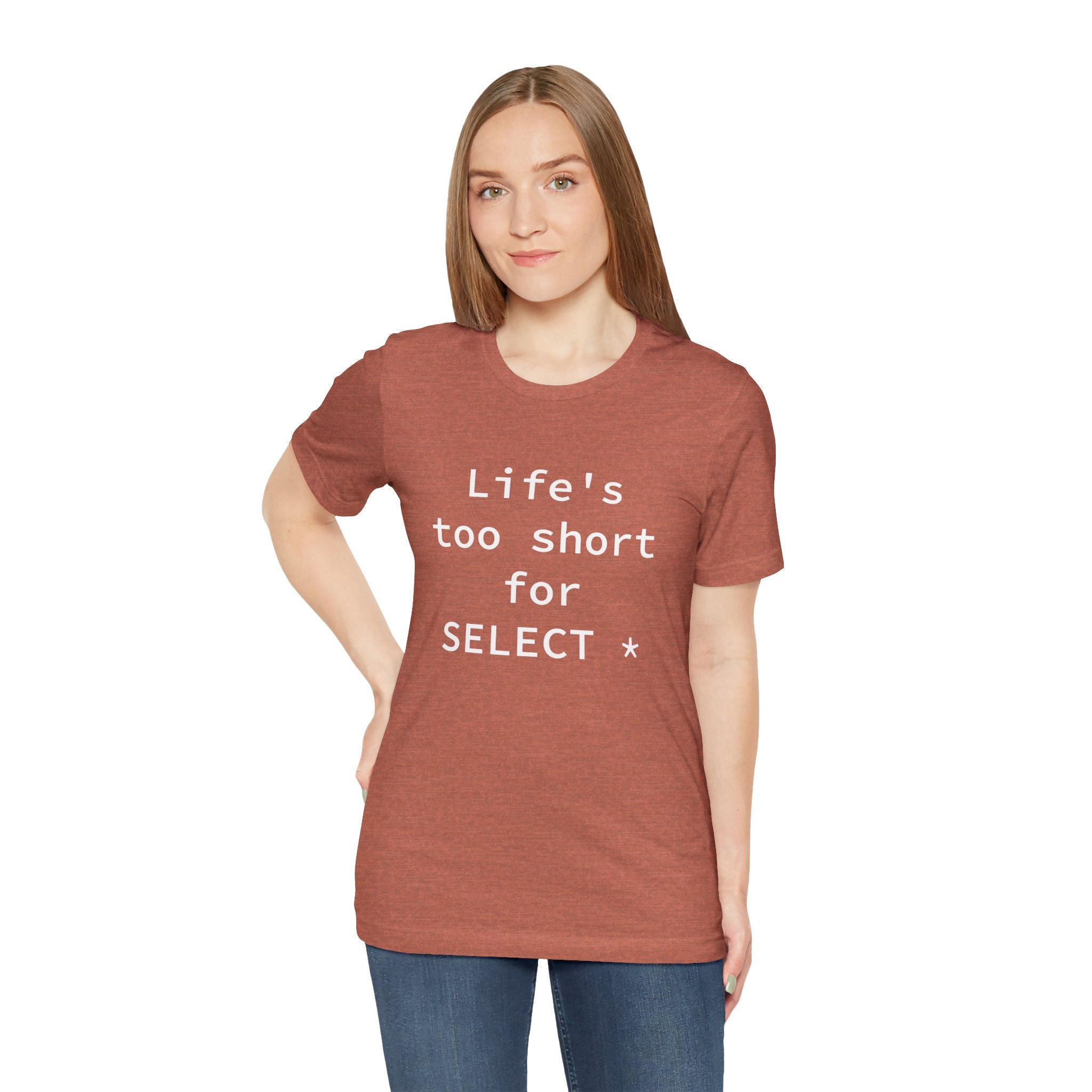 Life's Too Short for Select - T-Shirt