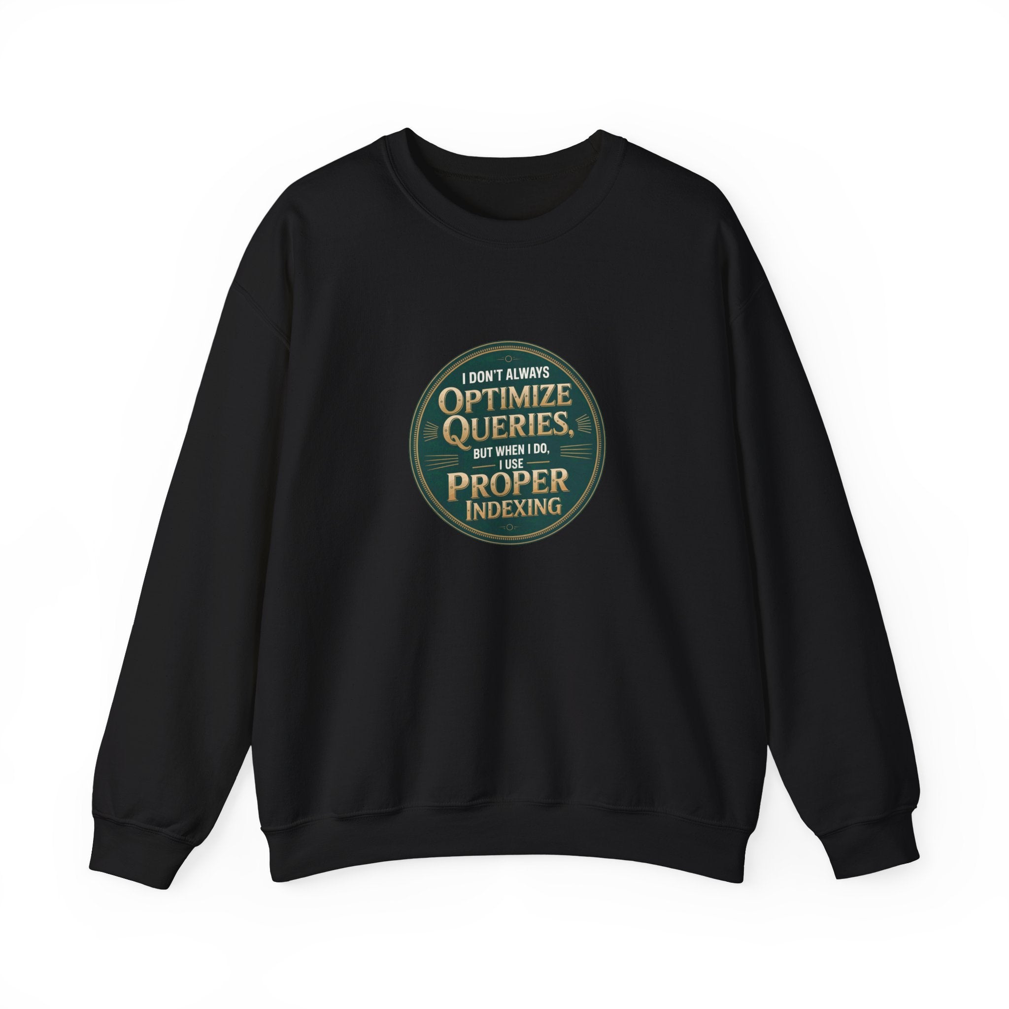 I Don't Always Optimize Queries - Sweatshirt