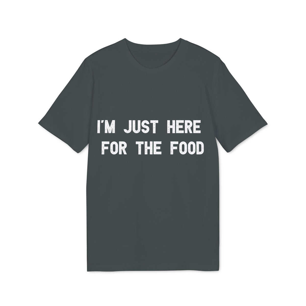 I'm Just Here for the Food Organic Tee