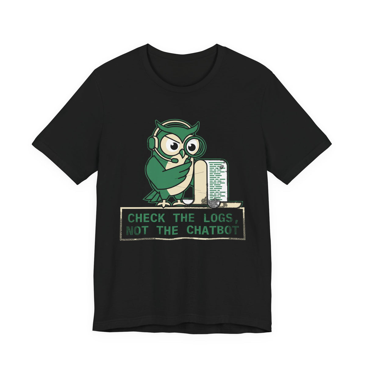 Check the Logs, Not the Chatbot T-Shirt