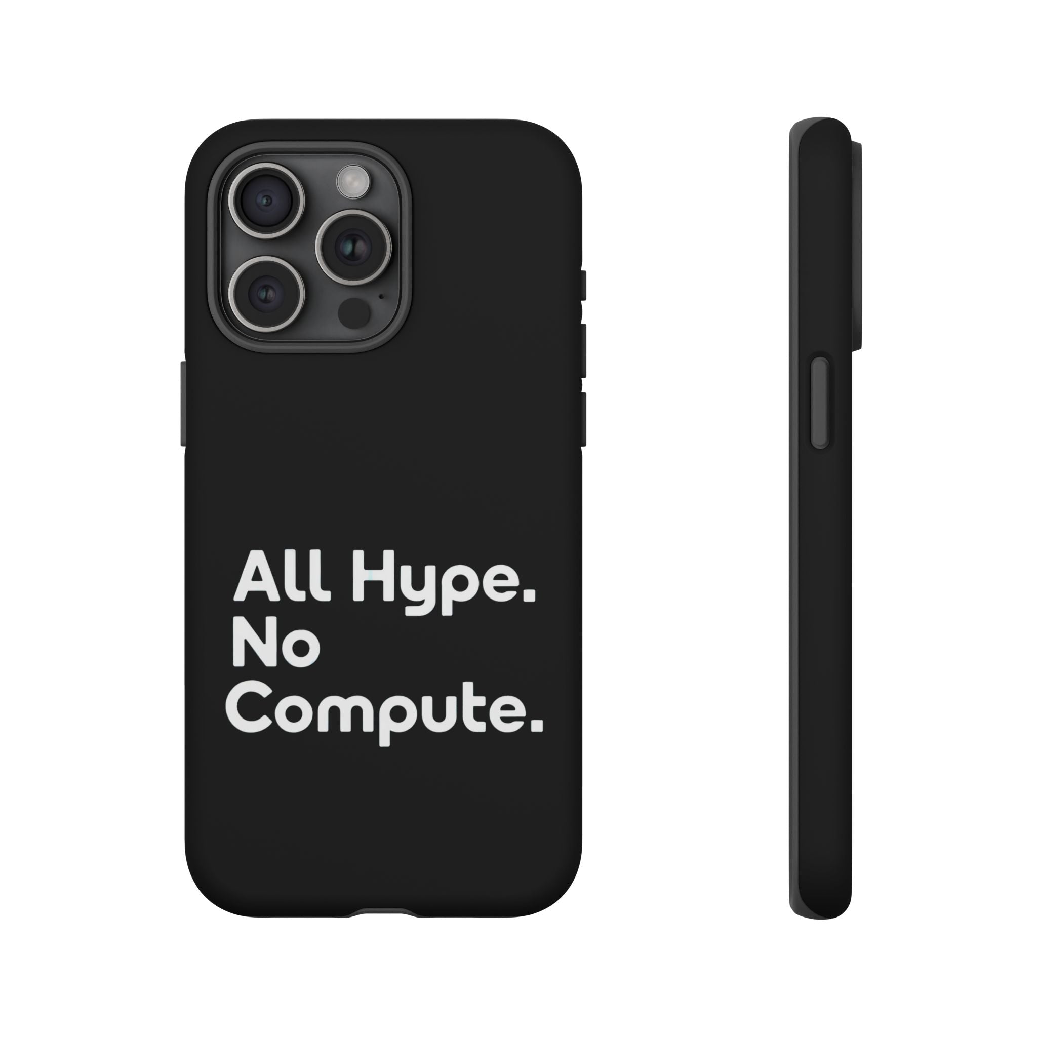ALL HYPE NO COMPUTE- Impact-Resistant Phone Case