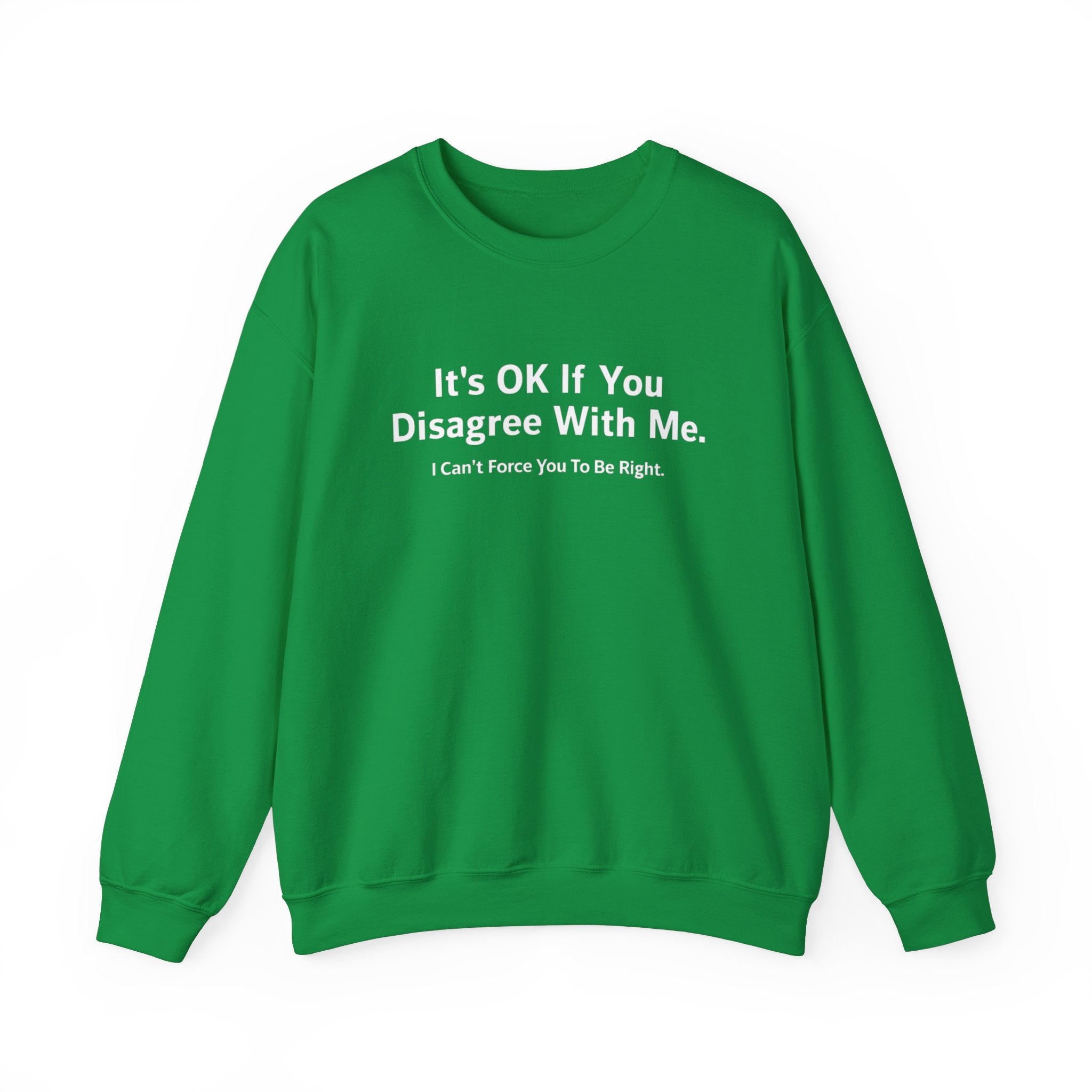 It's Ok If You Disagree With Me -  Sweatshirt