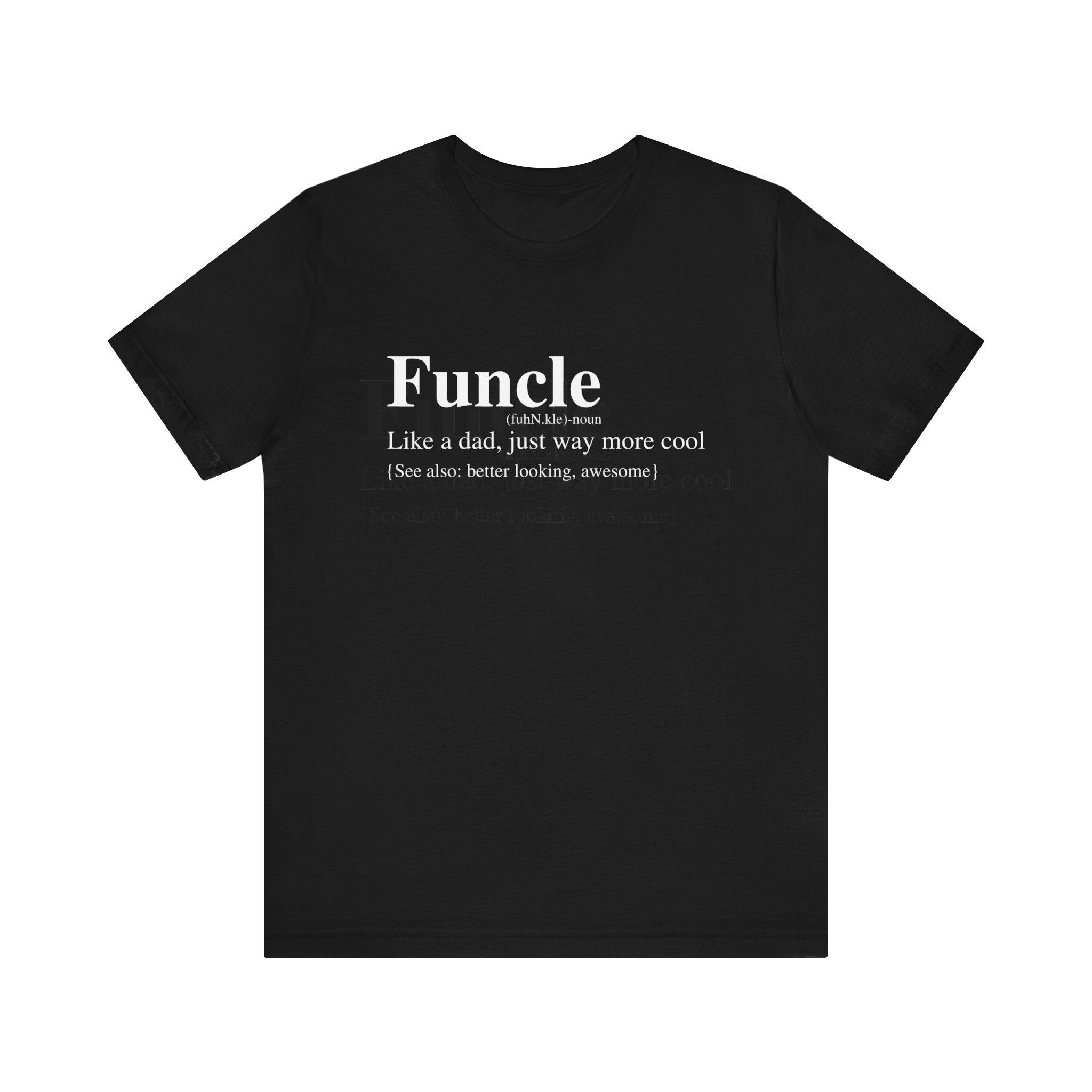 Black Funcle T-Shirt with the text "Funcle: like a dad, just way more cool (see also: better looking, awesome)" in white font.