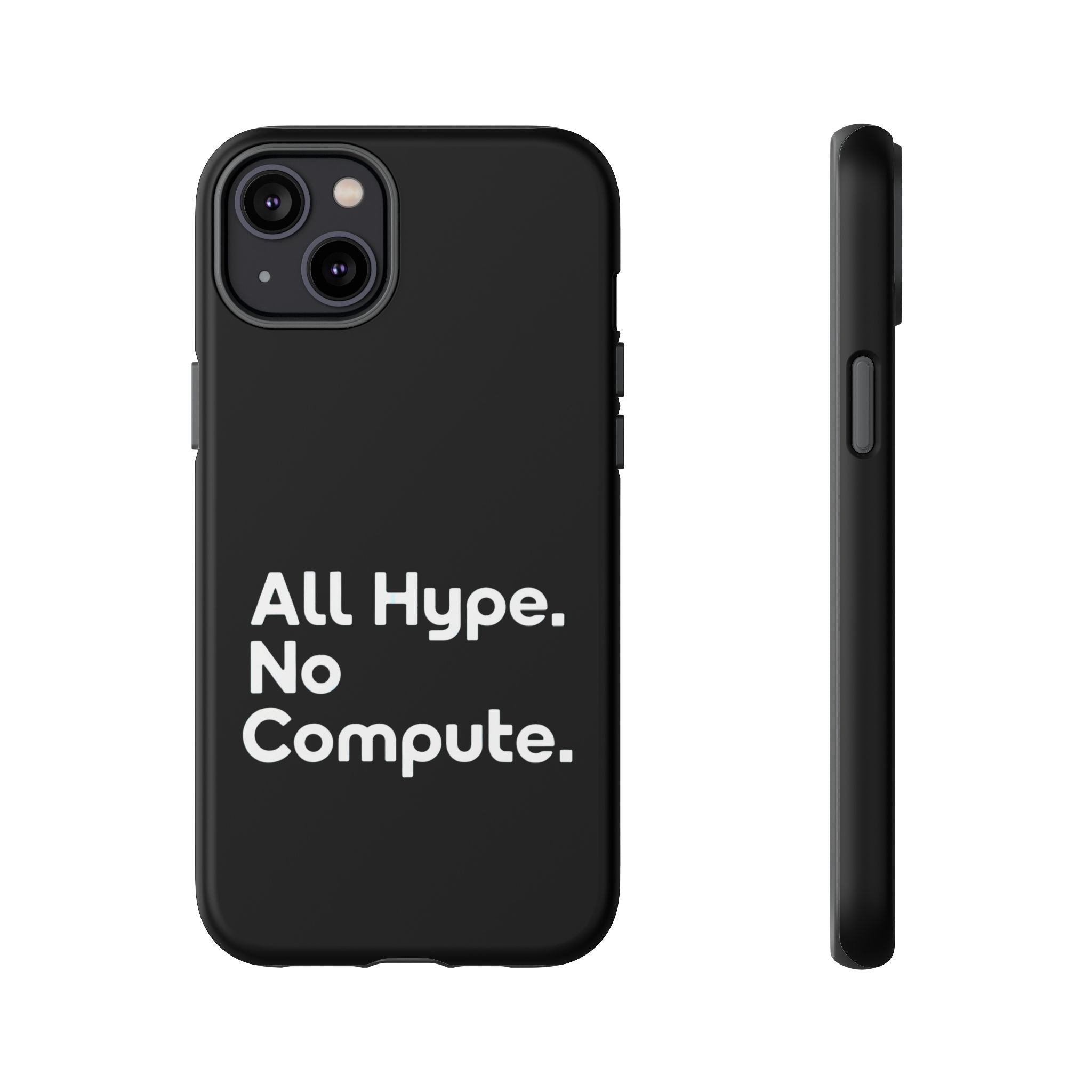 ALL HYPE NO COMPUTE- Impact-Resistant Phone Case