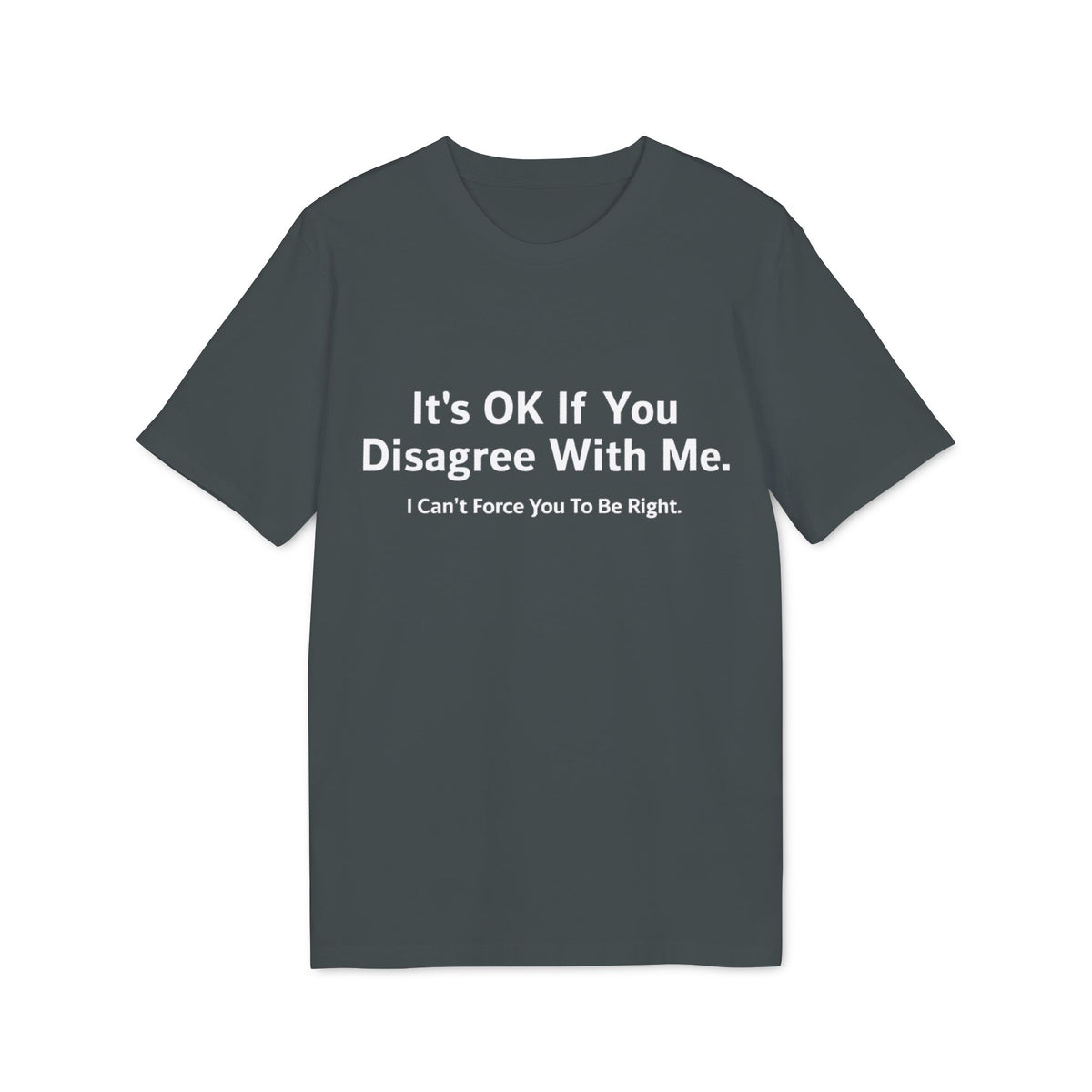 It's OK If You Disagree With Me Organic Tee