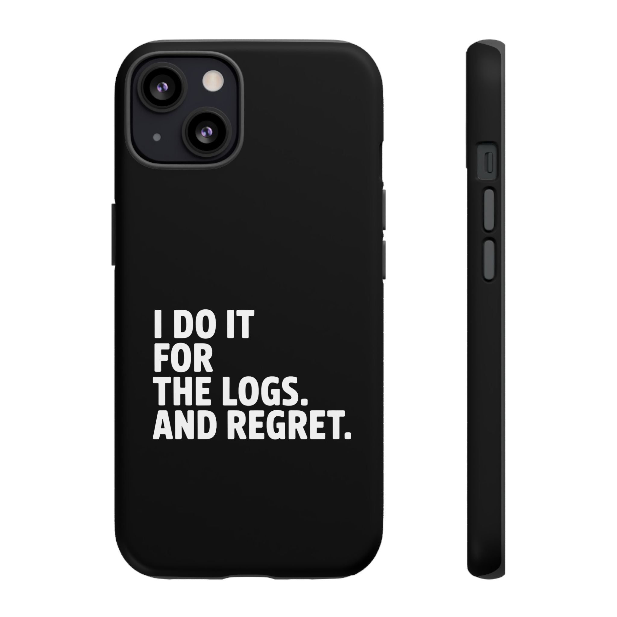 I DO IT FOR THE LOGS White- Impact-Resistant Phone Case