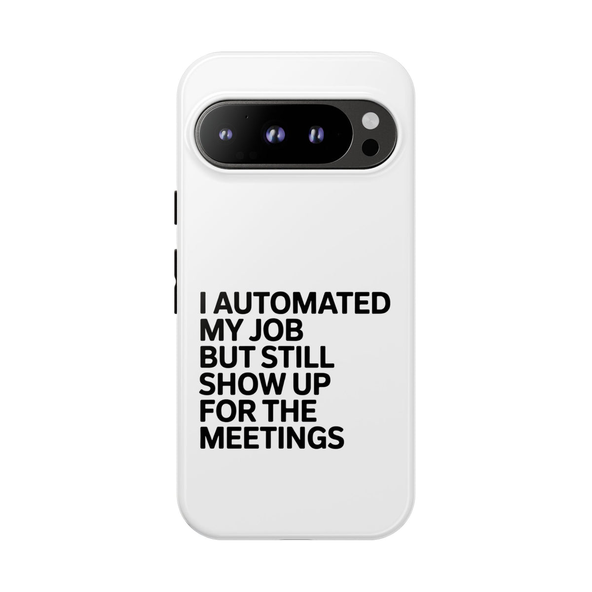 I Automated My Job But Still Show Up for the Meetings Phone Case