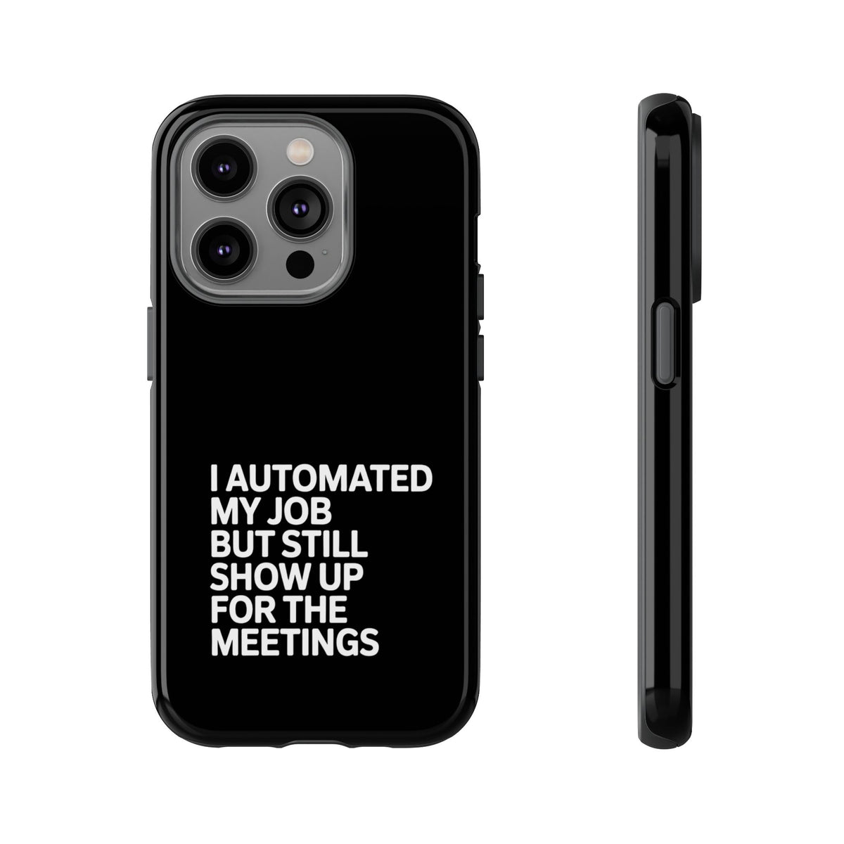 I Automated My Job But Still Show Up for the Meetings Phone Case