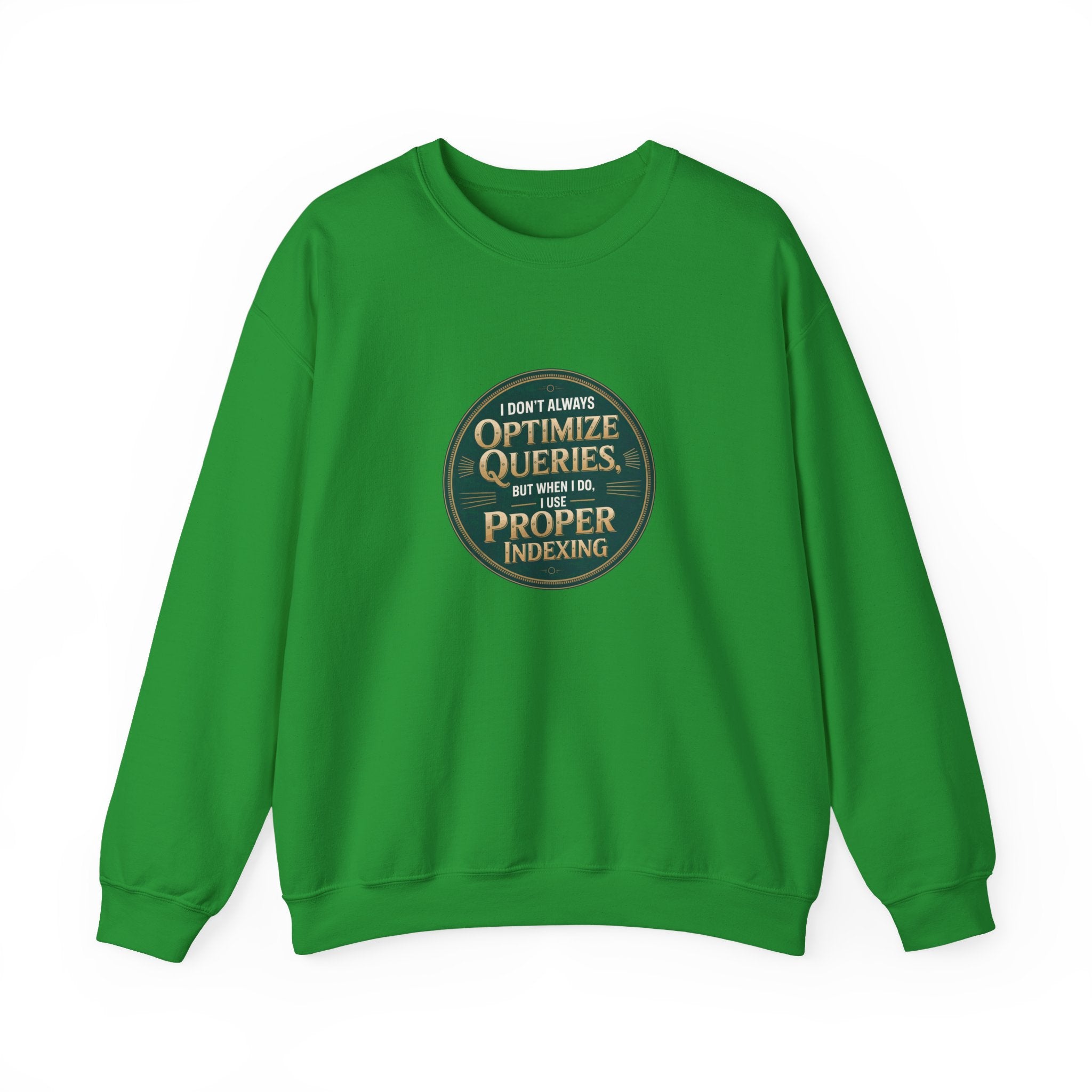 I Don't Always Optimize Queries - Sweatshirt