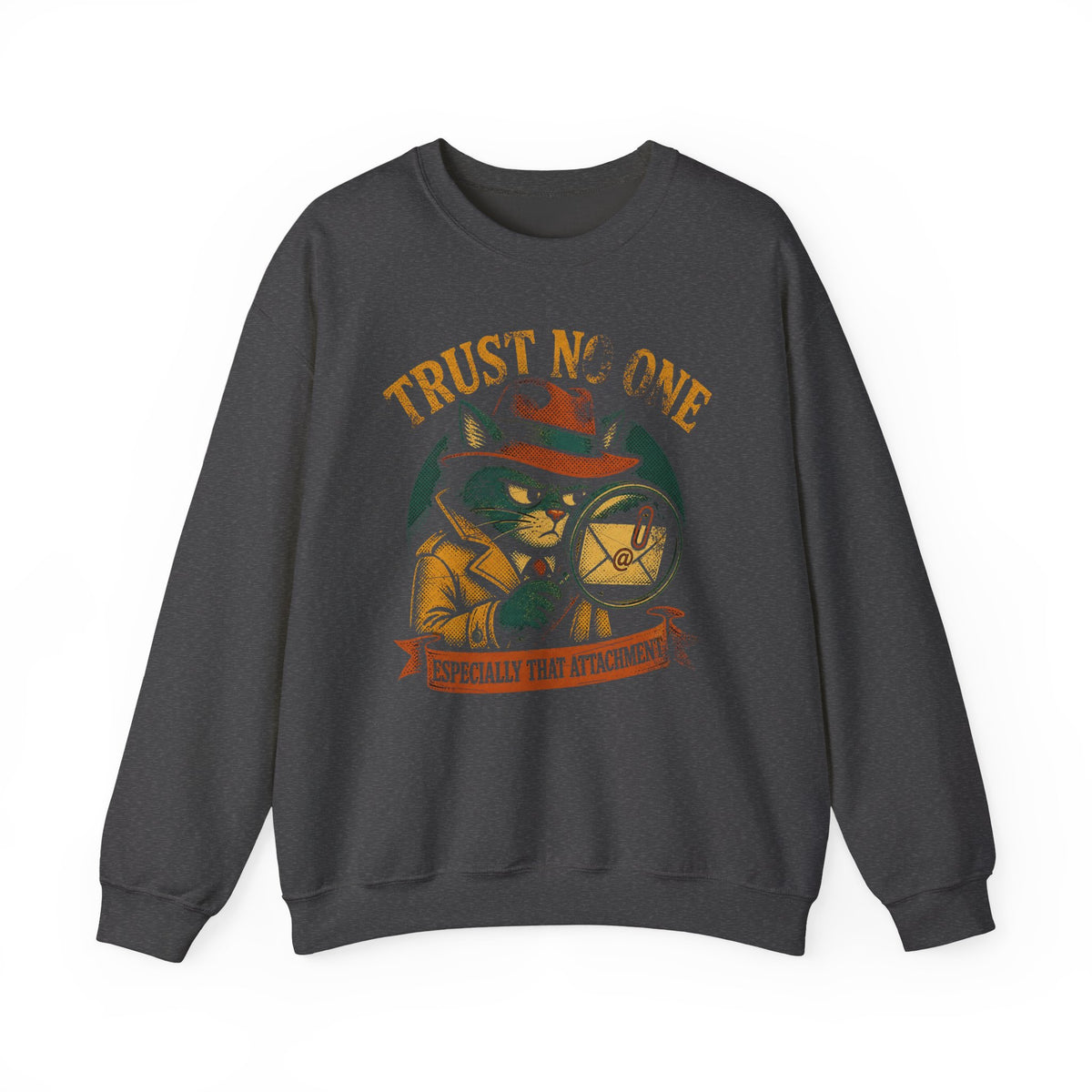 Trust No One, Especially That Attachment Sweatshirt