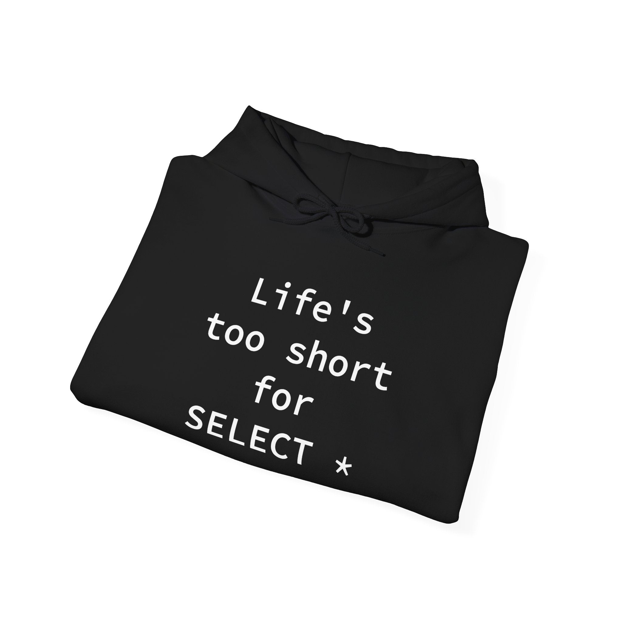 Life's Too Short for Select - Hooded Sweatshirt