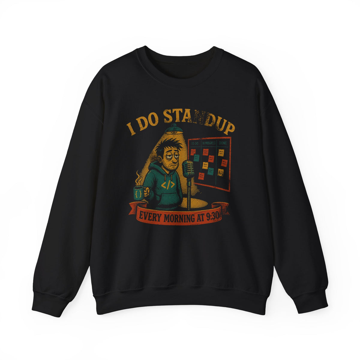 I Do Standup Every Morning at 9:30 Sweatshirt