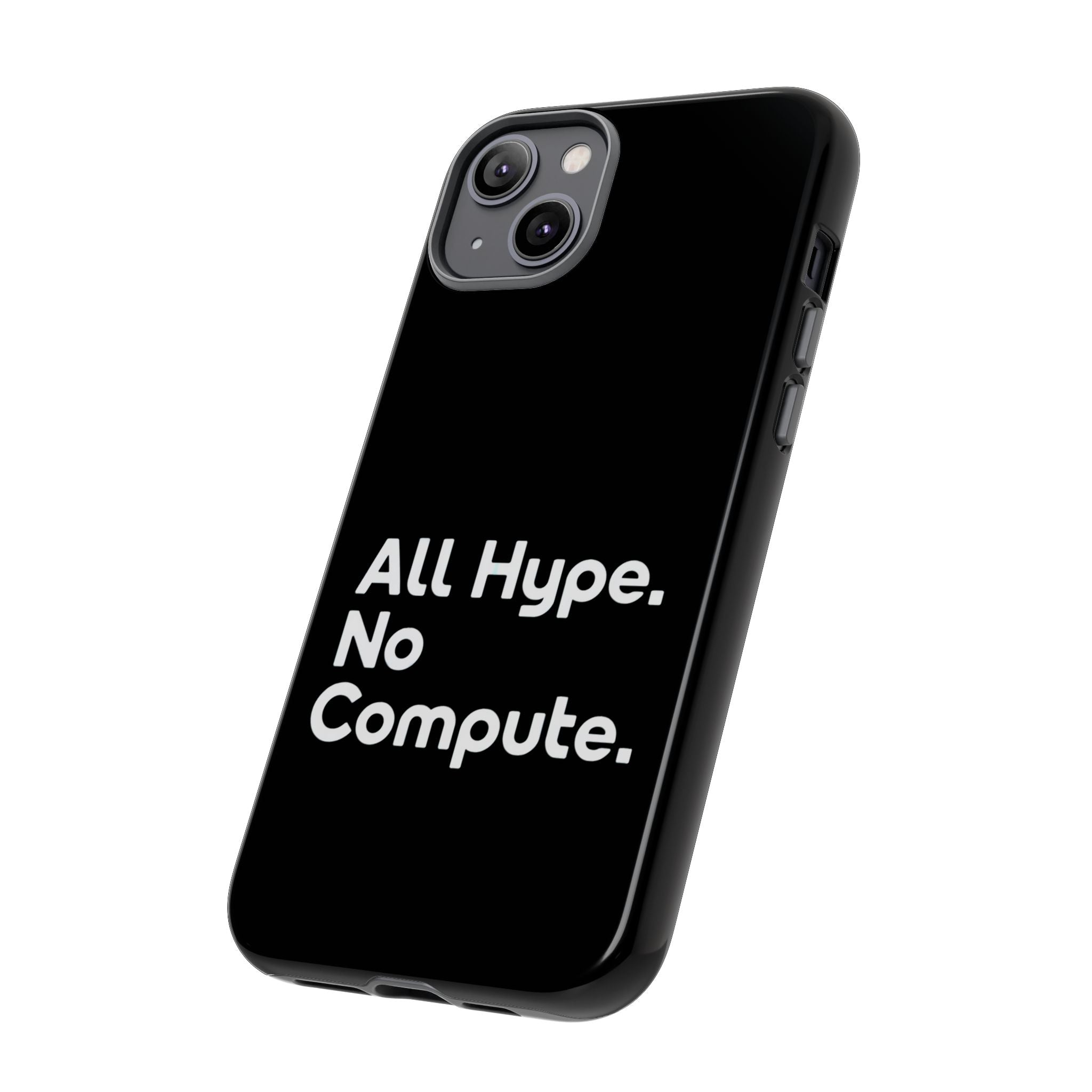 ALL HYPE NO COMPUTE- Impact-Resistant Phone Case