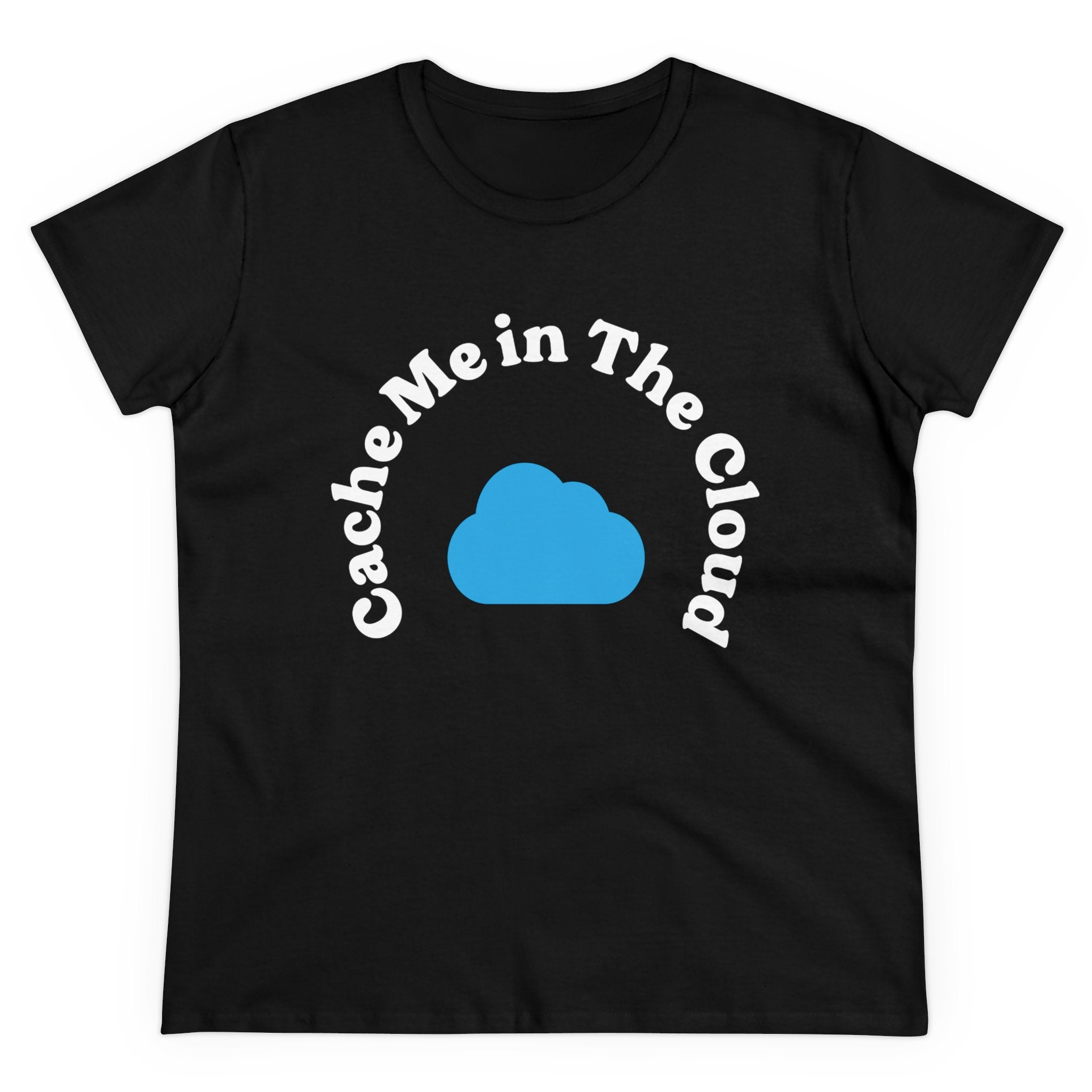 Cache Me in The Cloud - Women's Tee designed with a soft contoured fit, showcasing the phrase elegantly wrapped around a blue cloud graphic.