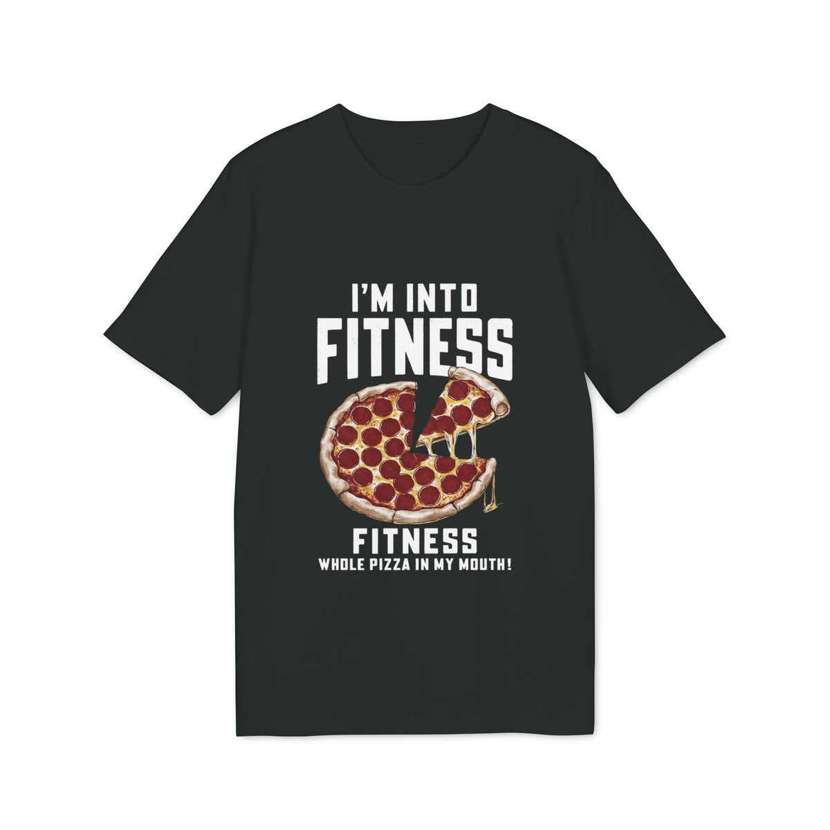 I'm Into Fitness, Whole Pizza in My Mouth Organic Tee
