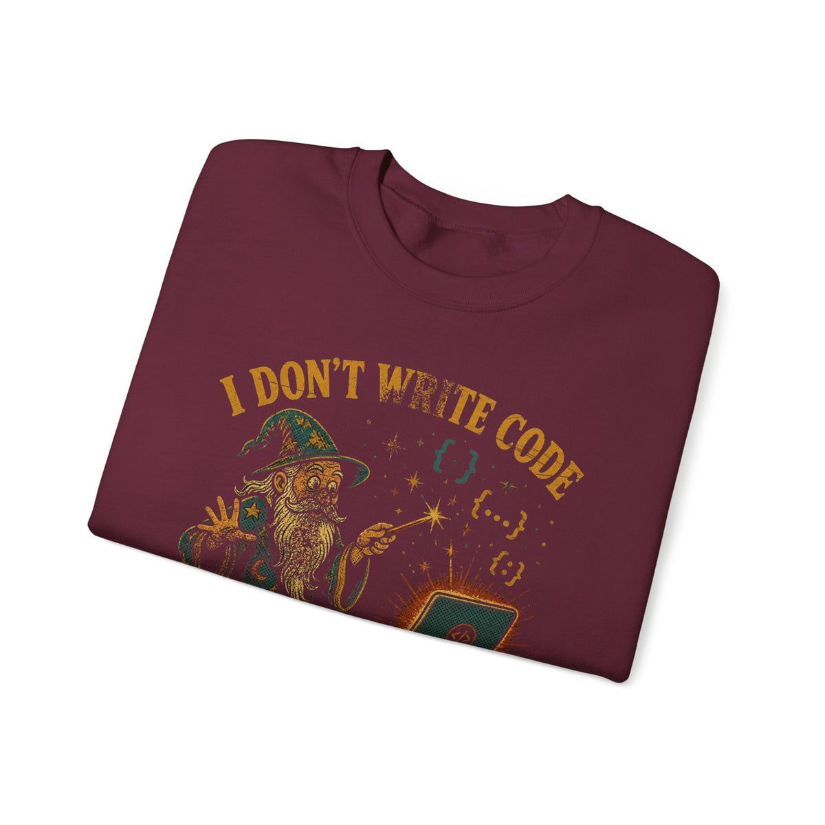 I Don't Write Code, I Cast Spells Sweatshirt