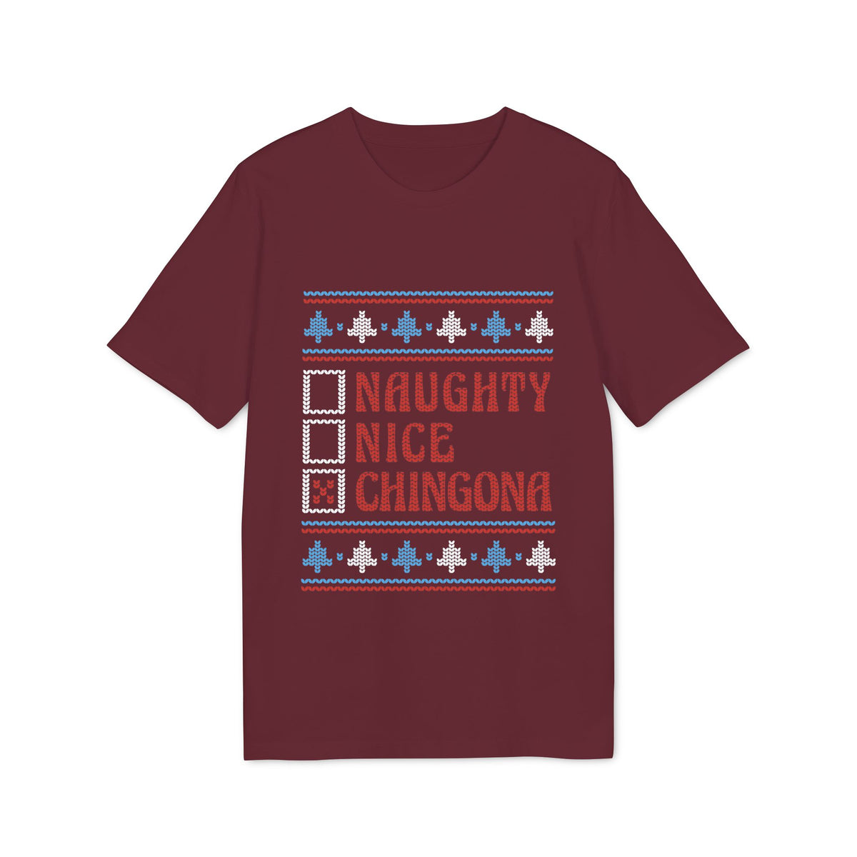 Naughty, Nice, Chingona Ugly Sweater Organic Tee
