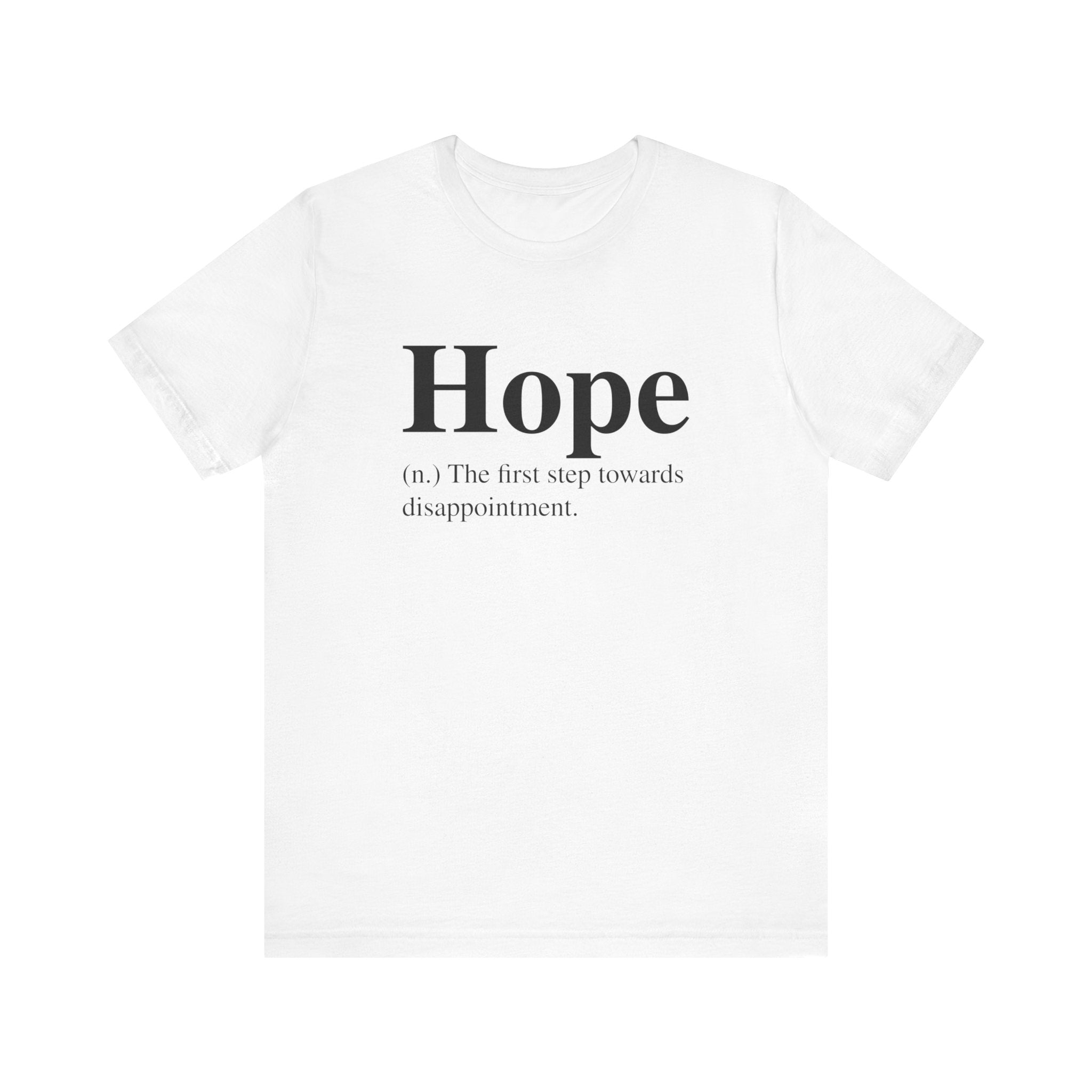 Hope T-Shirt with the word "Hope" and the definition "n. the first step towards disappointment" printed in black text on the front.