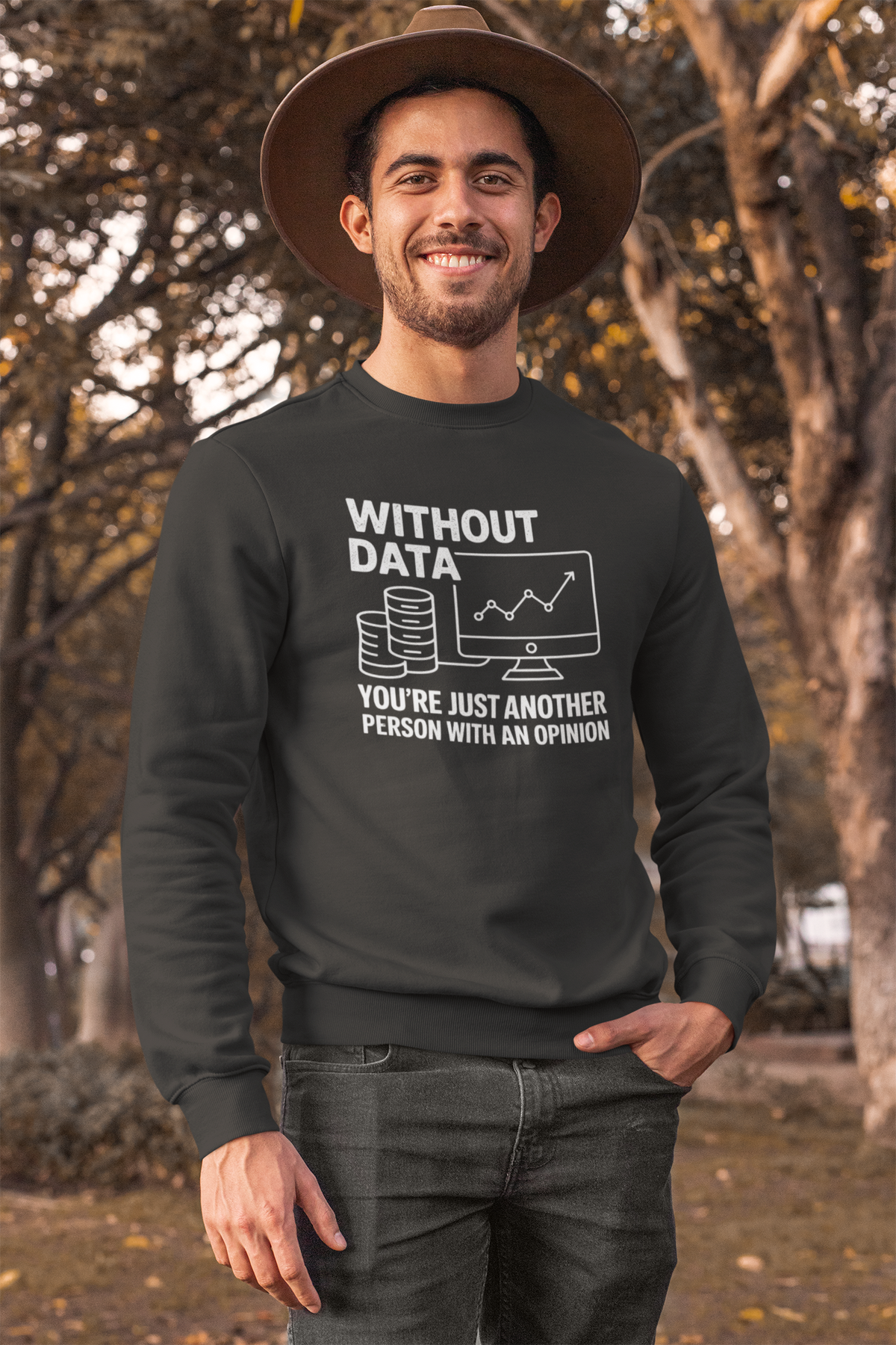'Without Data, You're Just Another Person With an Opinion' sweatshirt in black, man outdoors with hat, data gift