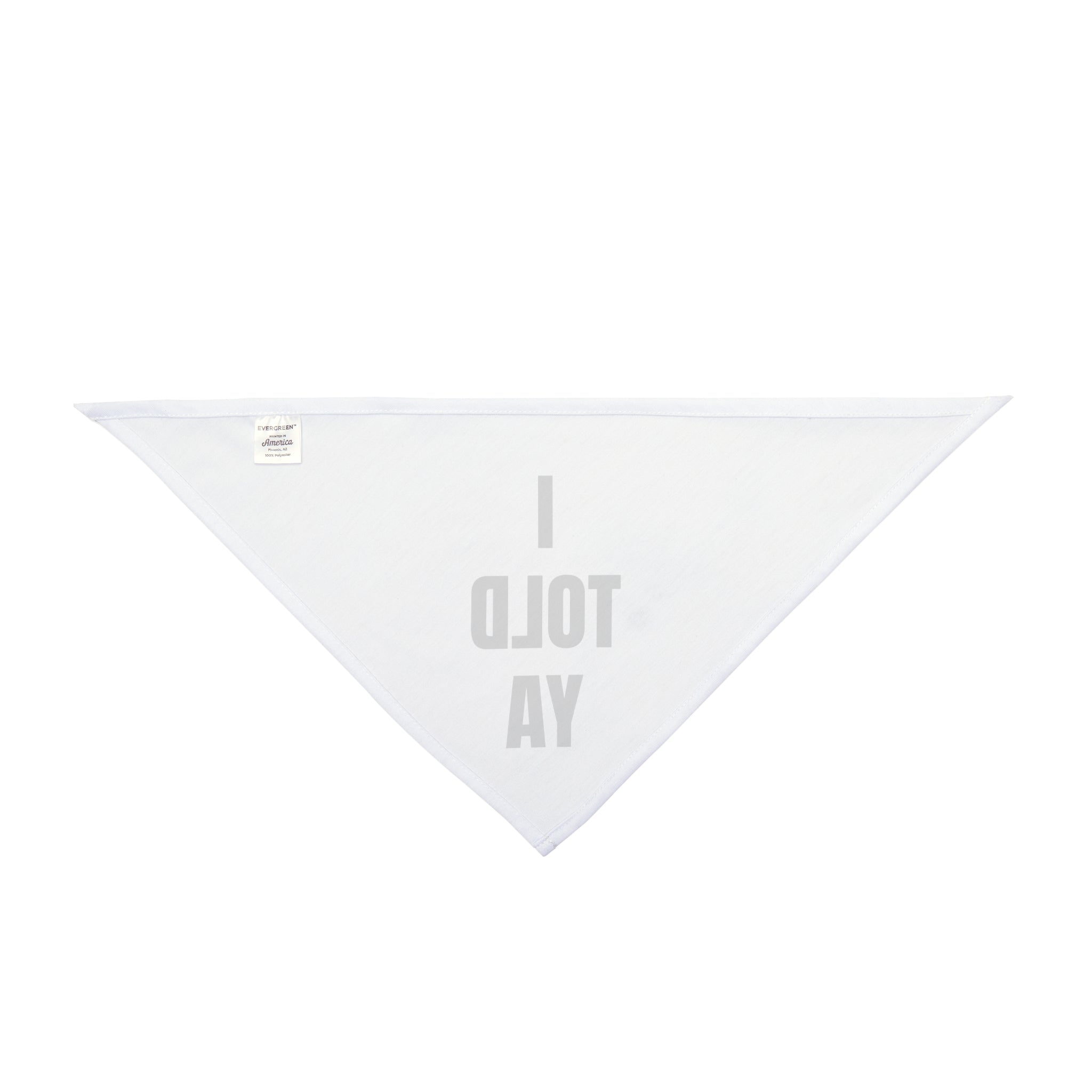 I Told Ya - Pet Bandana