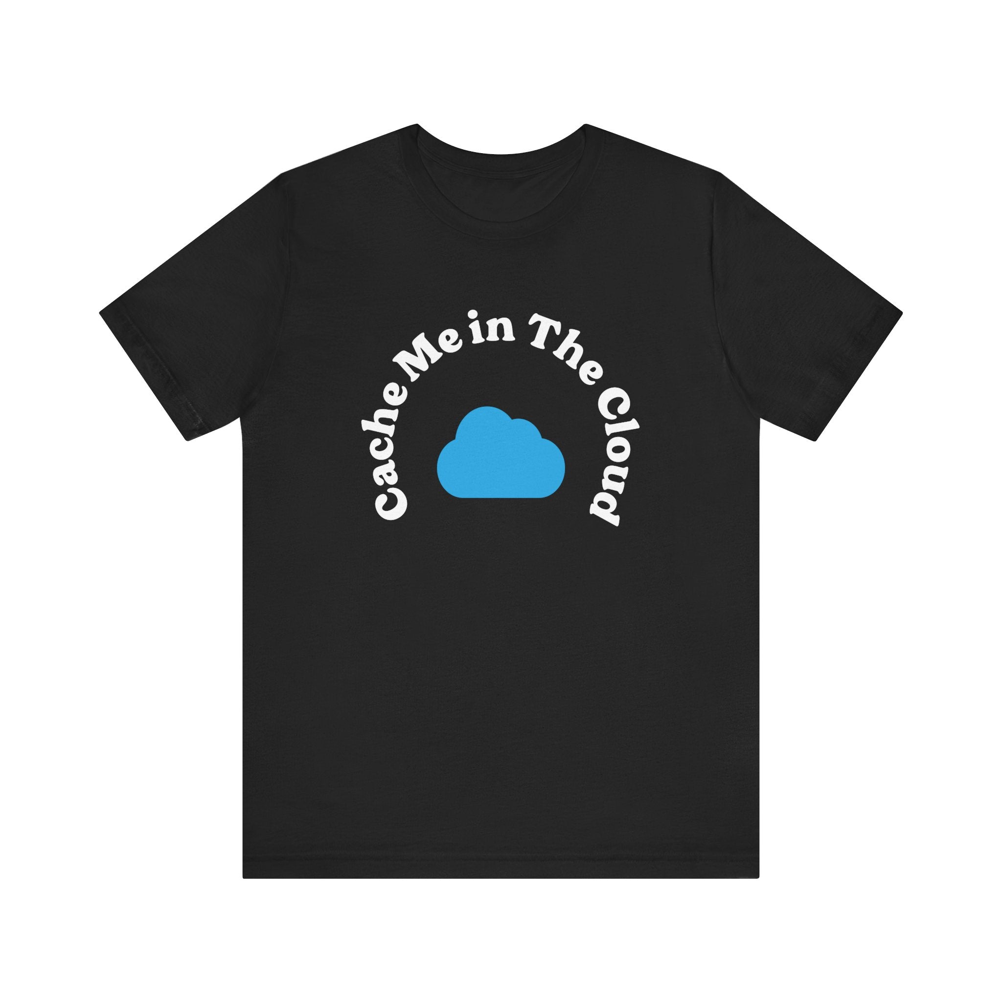 Experience the ultimate comfort with our "Cache Me in The Cloud - T-Shirt." This black shirt showcases a vibrant blue cloud graphic, with the phrase "Cache Me in The Cloud" elegantly displayed in white text above and below the design. It's crafted from soft Airlume cotton for a premium feel.