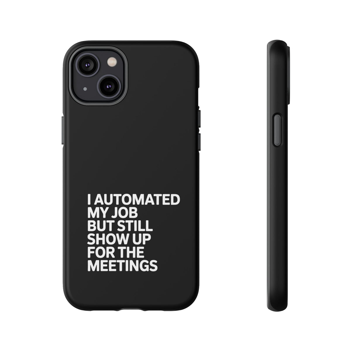 I Automated My Job But Still Show Up for the Meetings Phone Case