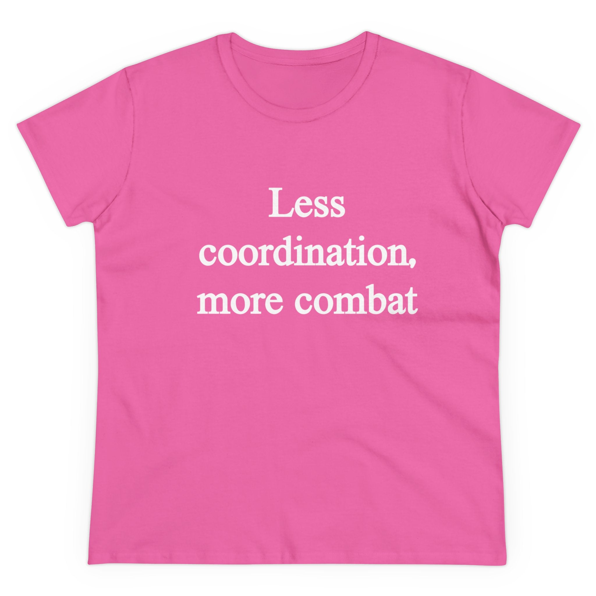 The "Less Coordination More Combat - Women's Tee" is a pink womenâ€™s shirt featuring the phrase "Less Coordination, More Combat" printed in white on the front. Made from comfortable cotton, itâ€™s perfect for everyday wear.