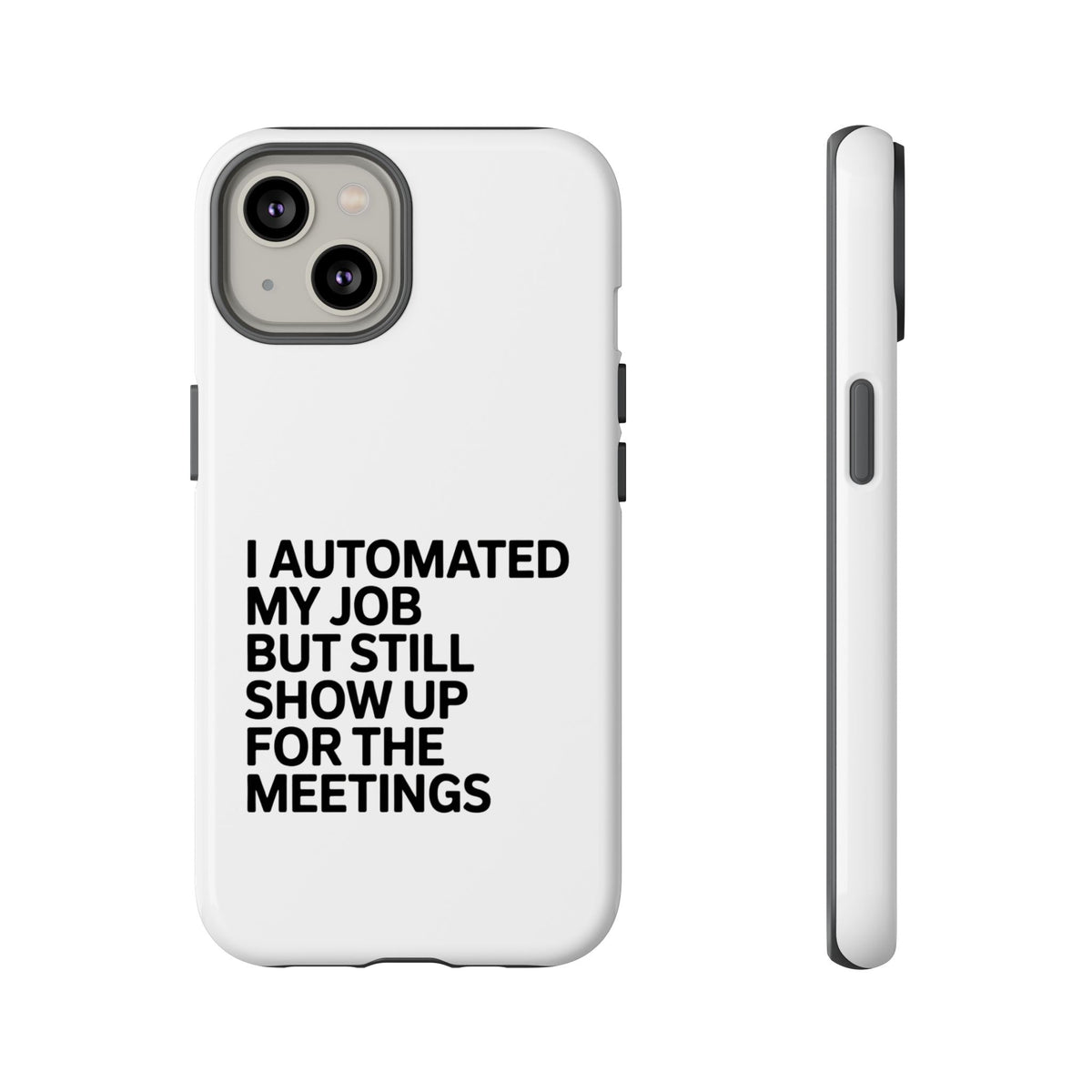 I Automated My Job But Still Show Up for the Meetings Phone Case