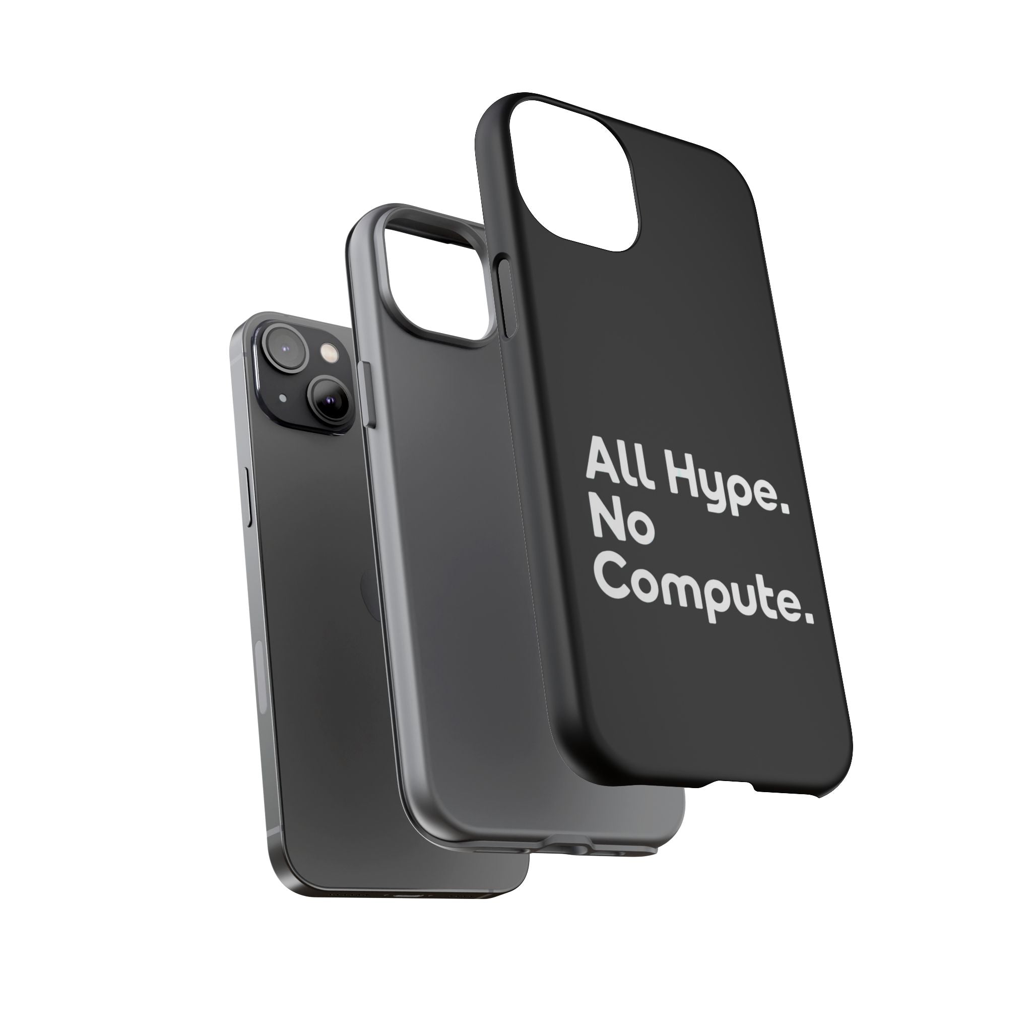 ALL HYPE NO COMPUTE- Impact-Resistant Phone Case