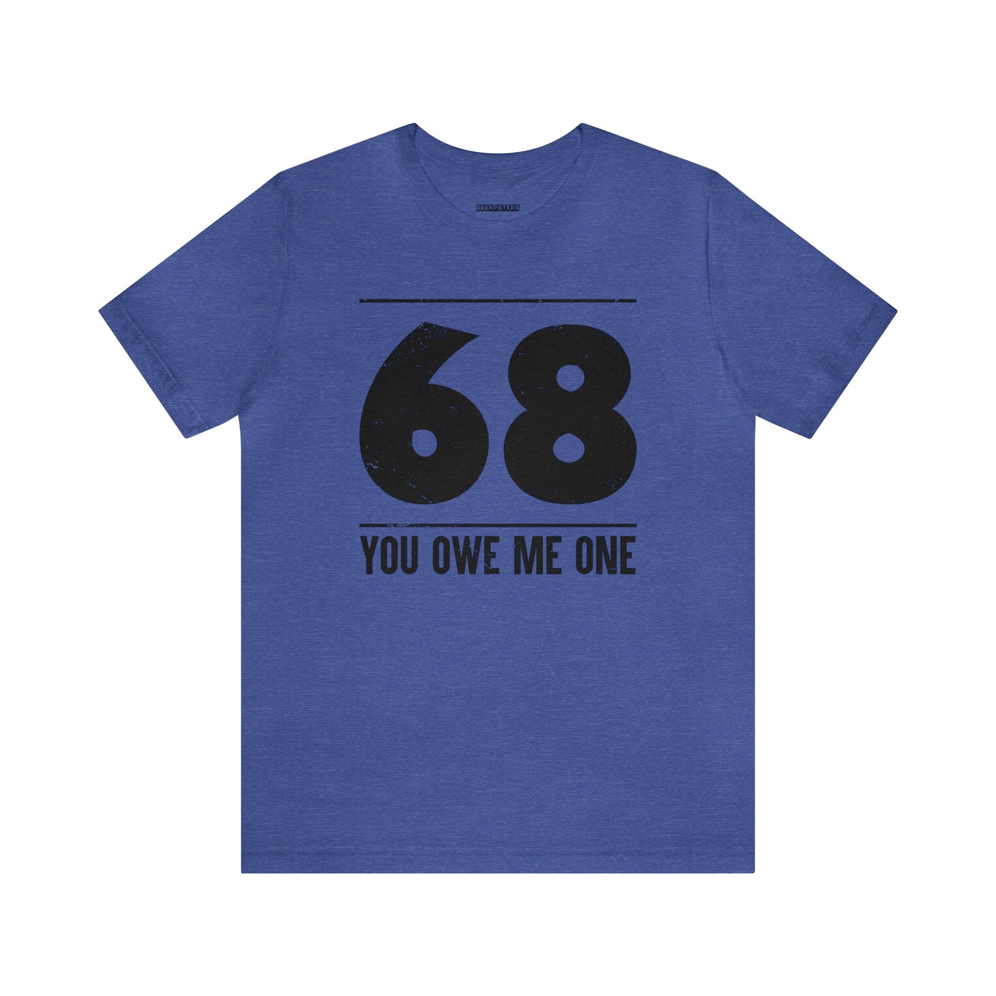 An awesome deal on a geeky t-shirt that says "68 You Owe Me One.